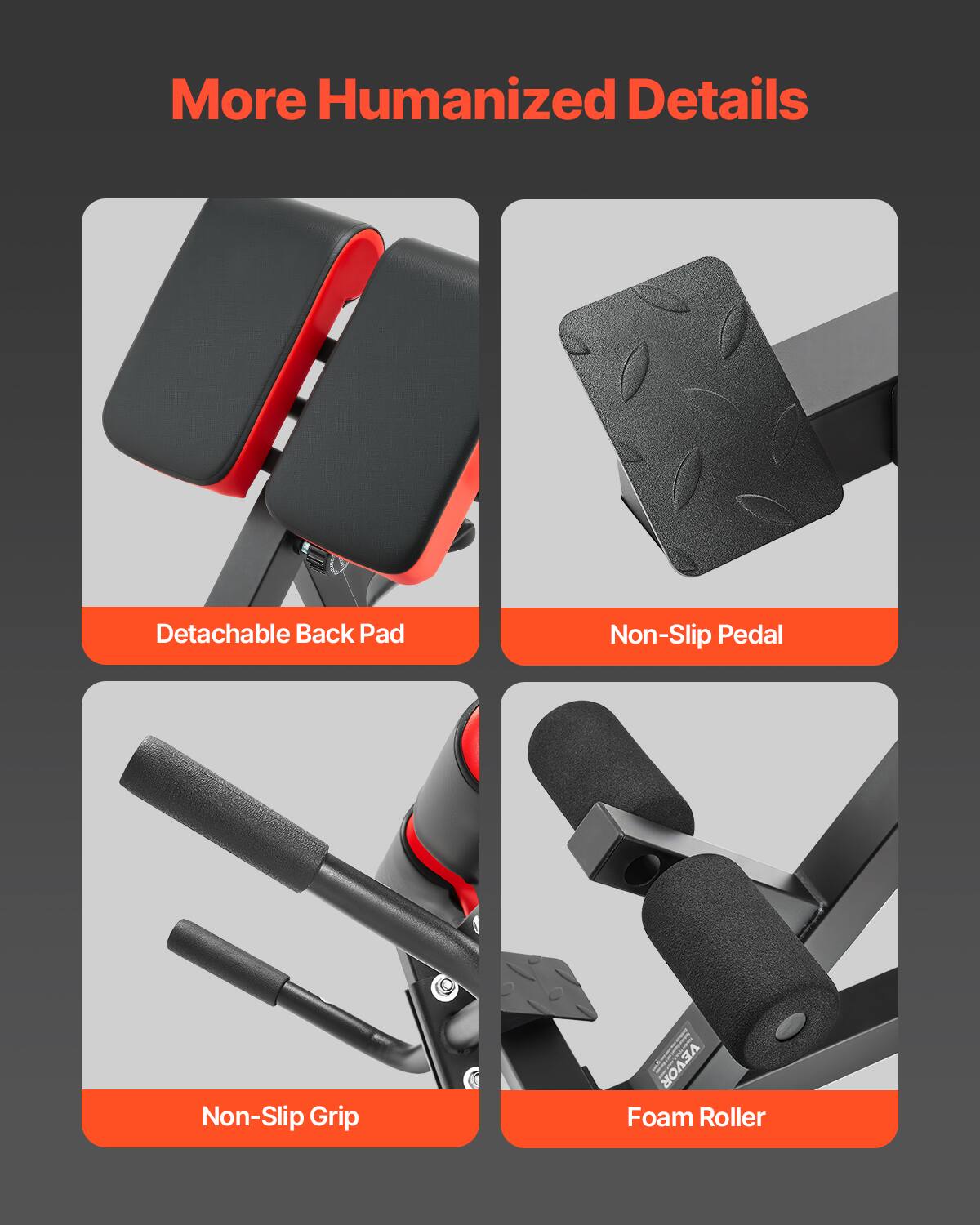 More Humanized Details

- Detachable Back Pad
- Non-Slip Pedal
- Non-Slip Grip
- Foam Roller