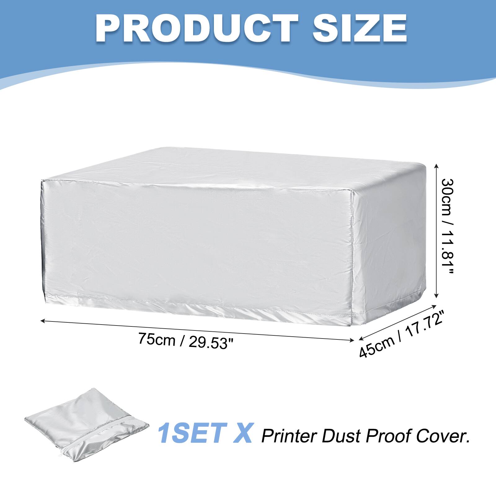 PRODUCT SIZE  
75cm / 29.53"  
30cm / 11.81"  
45cm / 17.72"  
1SET X Printer Dust Proof Cover.