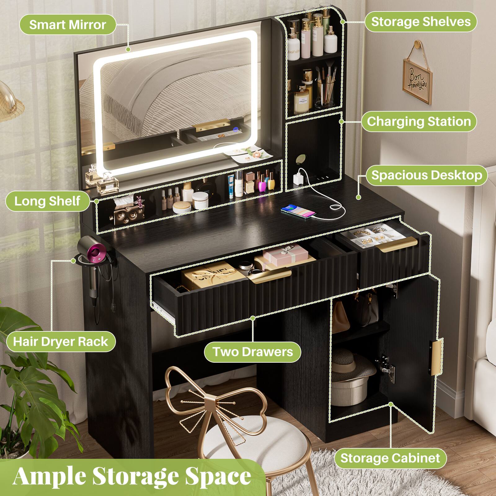 Smart Mirror  
Storage Shelves  
Charging Station  
Spacious Desktop  
Long Shelf  
Hair Dryer Rack  
Two Drawers  
Storage Cabinet  
Ample Storage Space