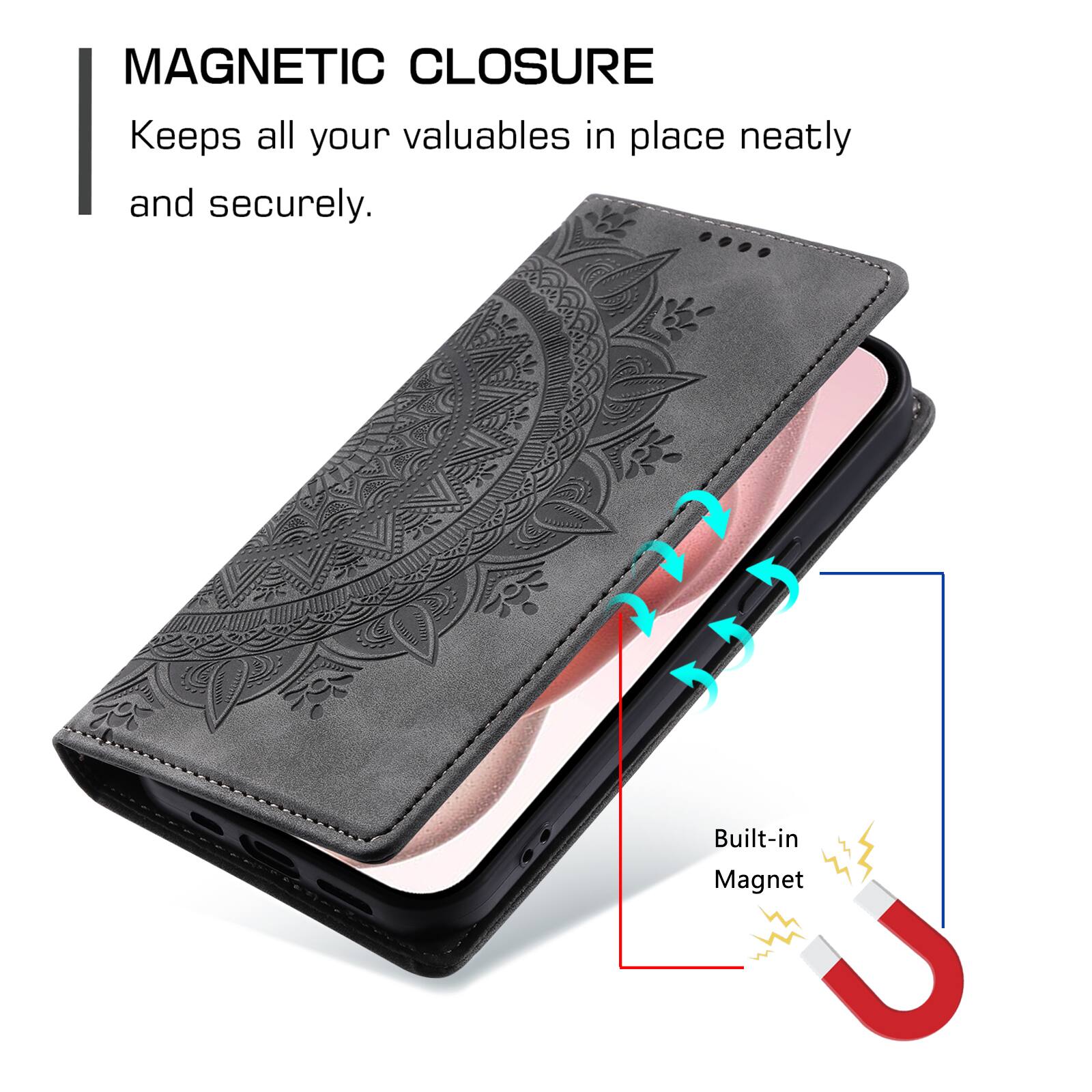 MAGNETIC CLOSURE  
Keeps all your valuables in place neatly and securely.  
Built-in Magnet