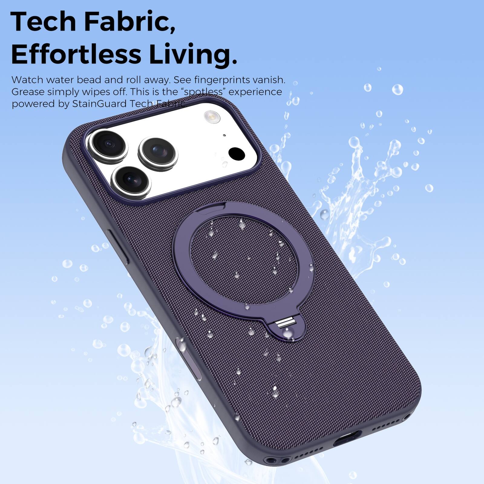 Tech Fabric, Effortless Living.  
Watch water bead and roll away. See fingerprints vanish. Grease simply wipes off. This is the "spotless" experience powered by StainGuard Tech.