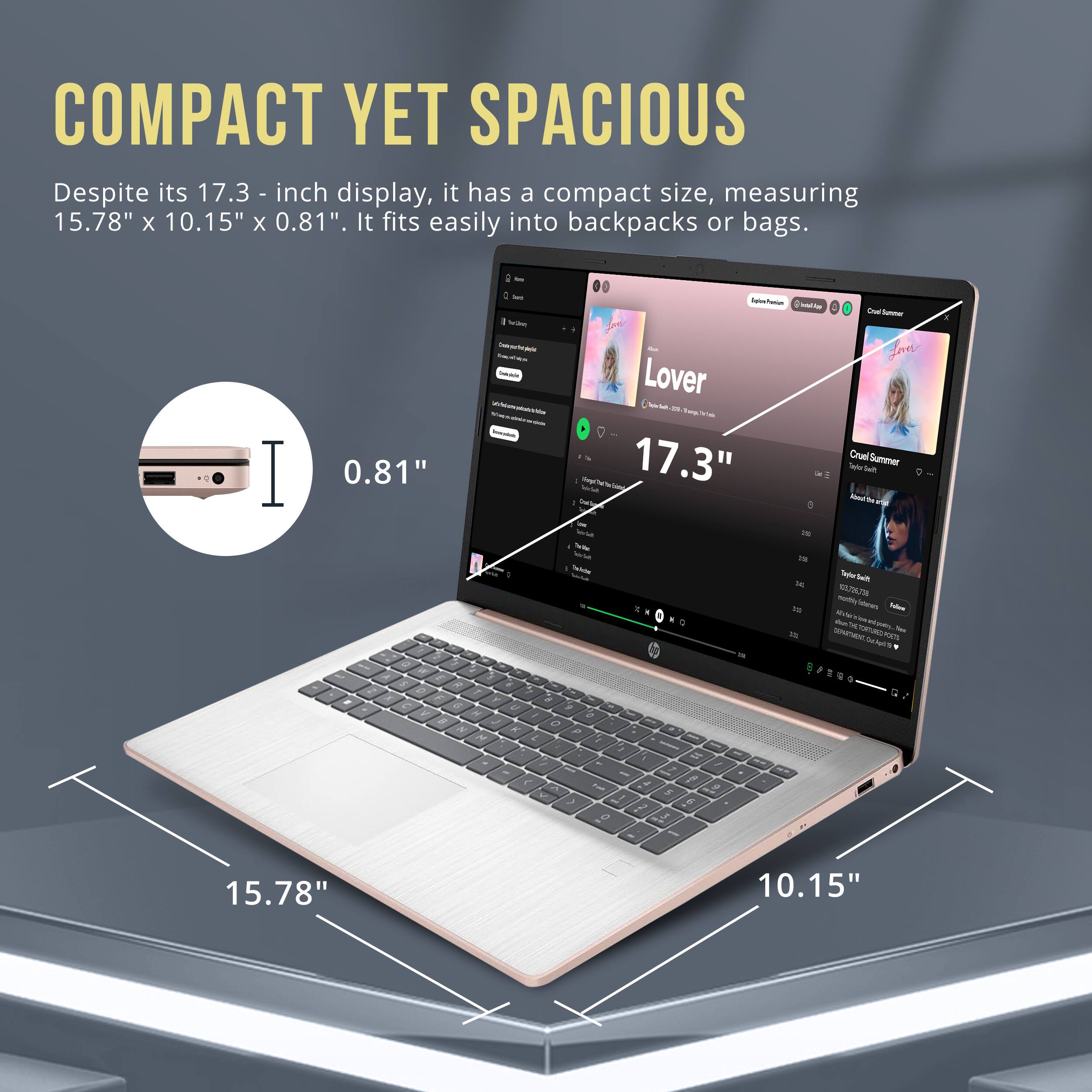 COMPACT YET SPACIOUS

Despite its 17.3-inch display, it has a compact size, measuring 15.78" x 10.15" x 0.81". It fits easily into backpacks or bags.