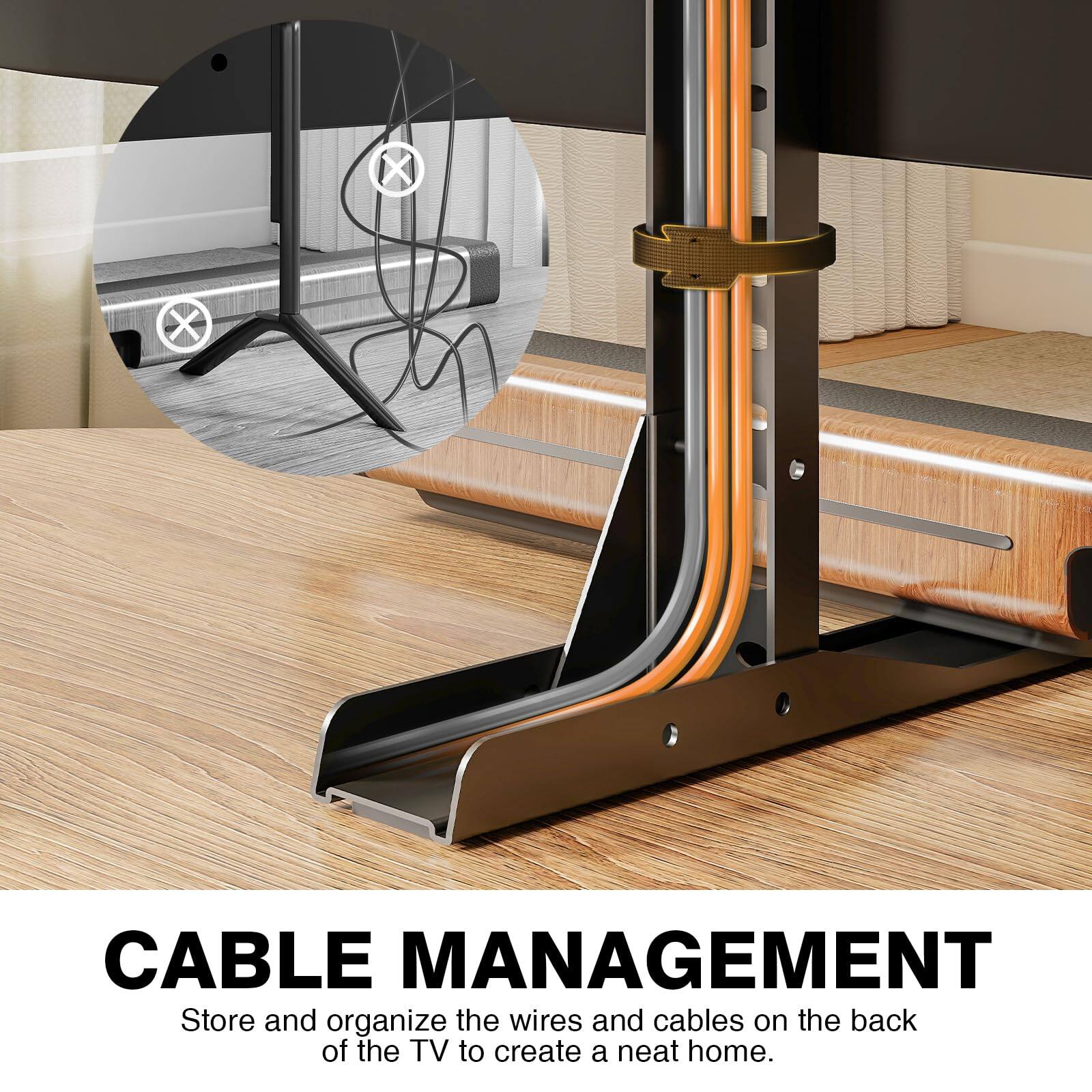 CABLE MANAGEMENT  
Store and organize the wires and cables on the back of the TV to create a neat home.