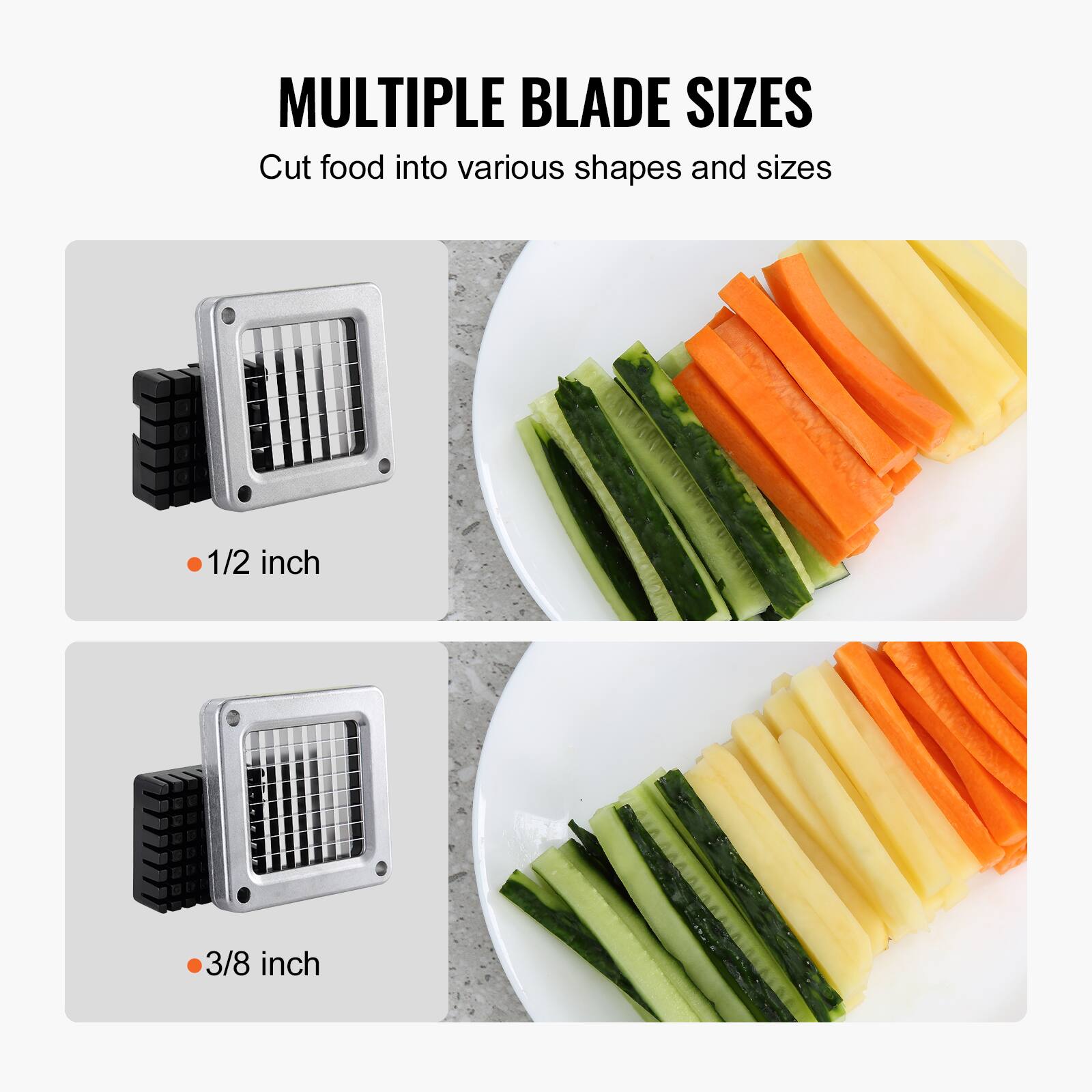 MULTIPLE BLADE SIZES  
Cut food into various shapes and sizes  

- 1/2 inch  
- 3/8 inch