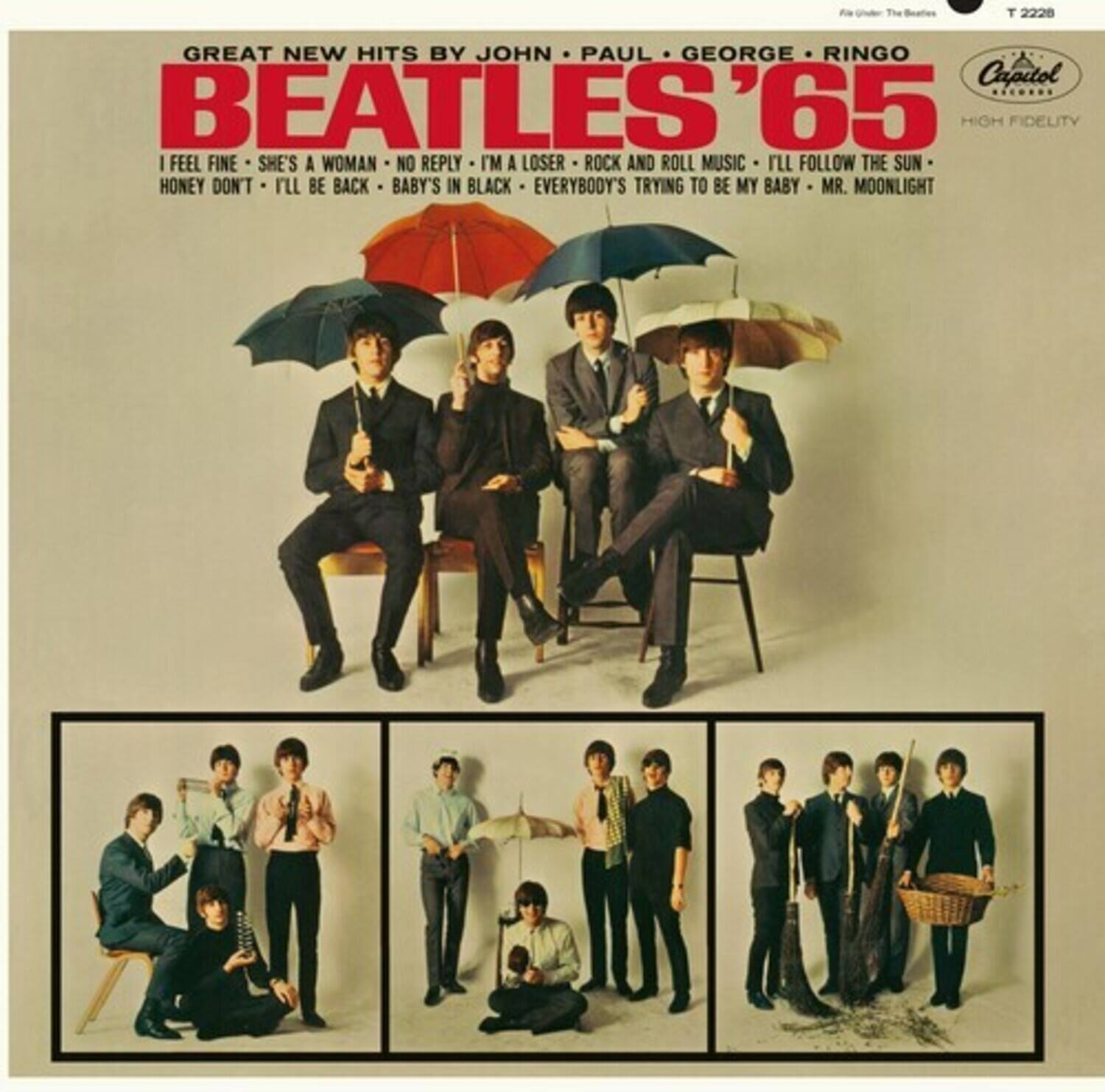 GREAT NEW HITS BY JOHN, PAUL, GEORGE, RINGO

BEATLES '65

I FEEL FINE • SHE'S A WOMAN • NO REPLY • I'M A LOSER • ROCK AND ROLL MUSIC • I'LL FOLLOW THE SUN • HONEY DON'T • I'LL BE BACK • BABY'S IN BLACK • EVERYBODY'S TRYING TO BE MY BABY • MR. MOONLIGHT

Capitol HIGH FIDELITY

T 2228