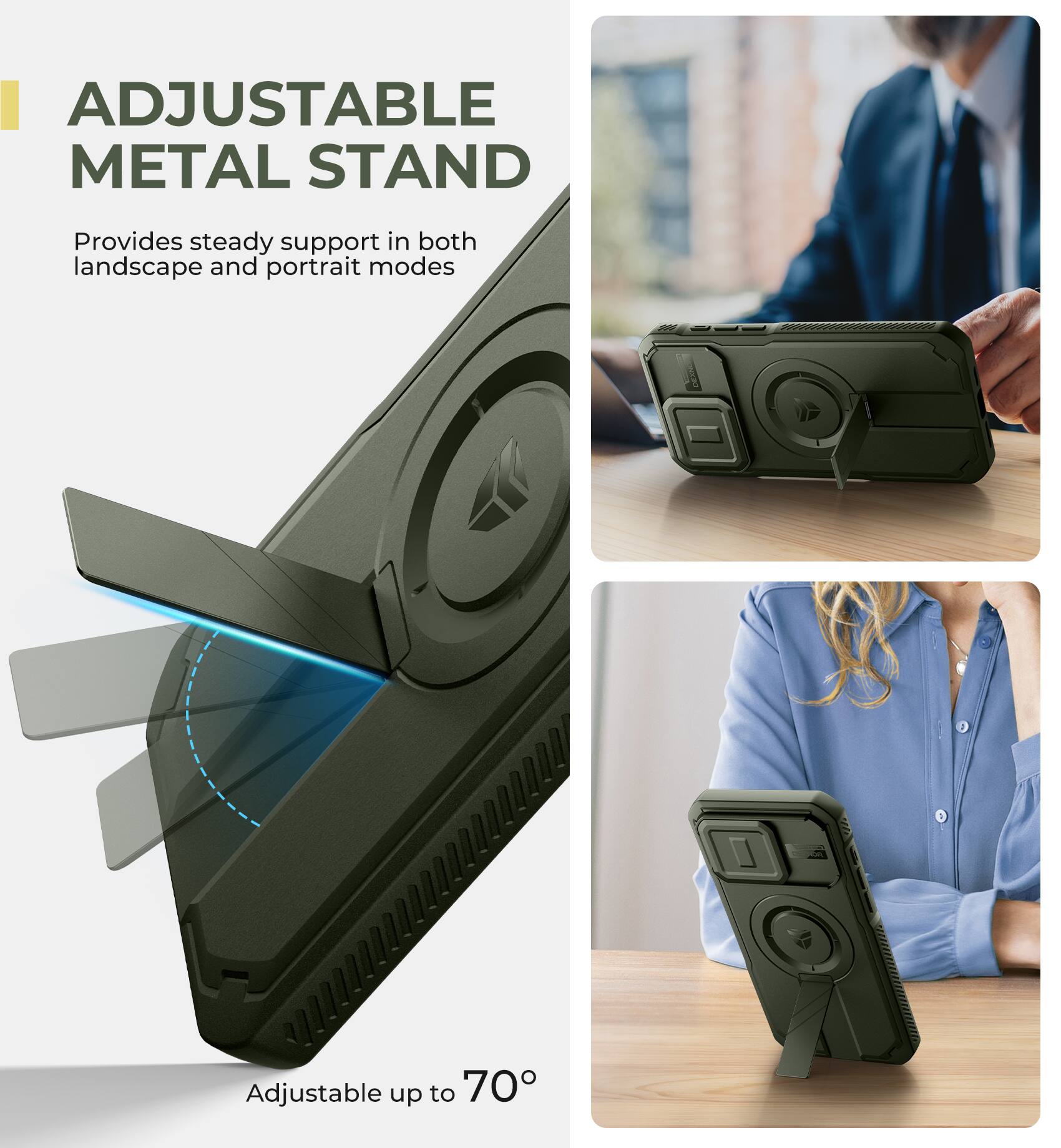 ADJUSTABLE METAL STAND  
Provides steady support in both landscape and portrait modes  
Adjustable up to 70°