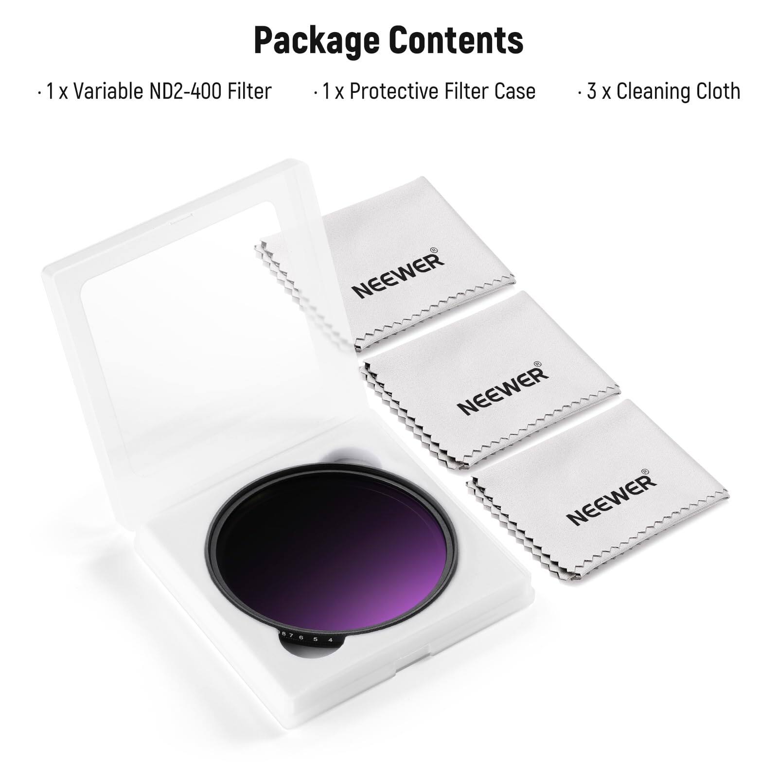 Package Contents

- 1 x Variable ND2-400 Filter
- 1 x Protective Filter Case
- 3 x Cleaning Cloth

NEEWER
