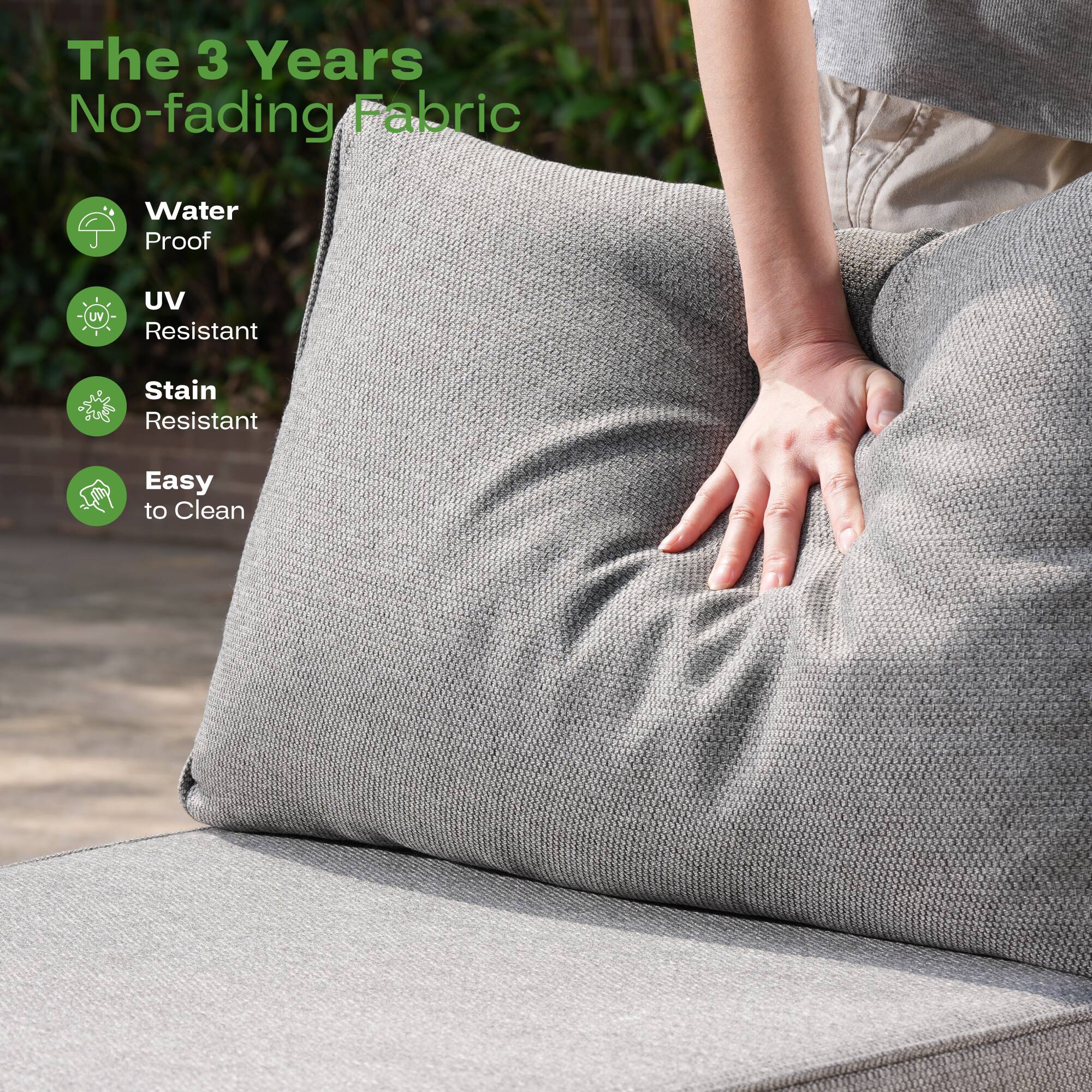 The 3 Years No-fading Fabric

- Water Proof
- UV Resistant
- Stain Resistant
- Easy to Clean