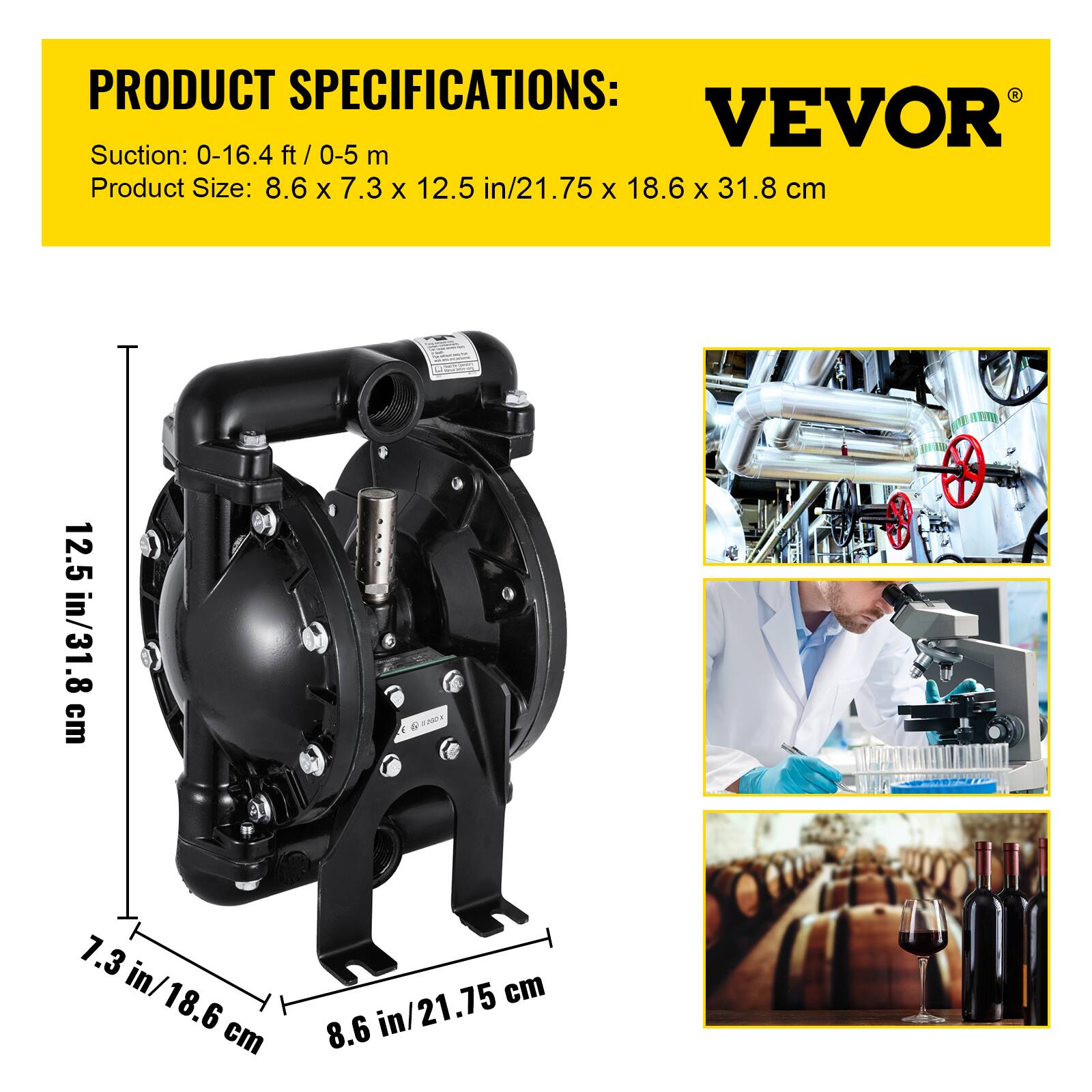 PRODUCT SPECIFICATIONS:  
VEVOR  
Suction: 0-16.4 ft / 0-5 m  
Product Size: 8.6 x 7.3 x 12.5 in / 21.75 x 18.6 x 31.8 cm