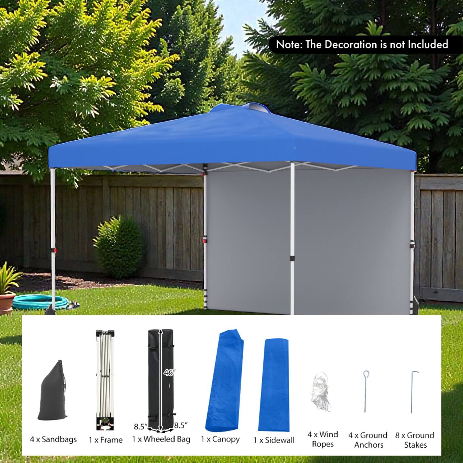 Note: The Decoration is not Included

4 x Sandbags  
1 x Frame (8.5" x 8.5")  
1 x Wheeled Bag  
1 x Canopy  
1 x Sidewall  
4 x Wind Ropes  
4 x Ground Anchors  
8 x Ground Stakes