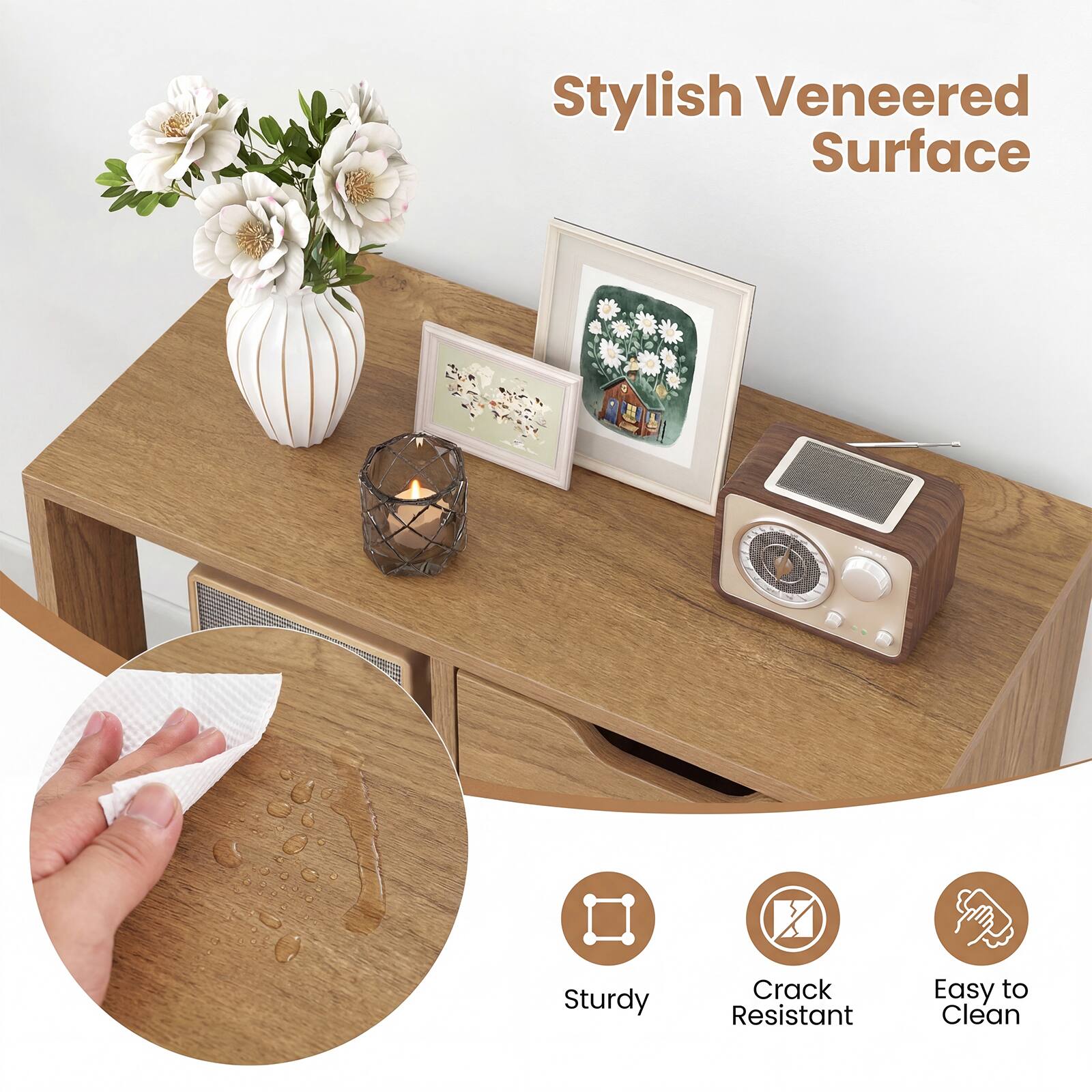 Stylish Veneered Surface  
Sturdy  
Crack Resistant  
Easy to Clean