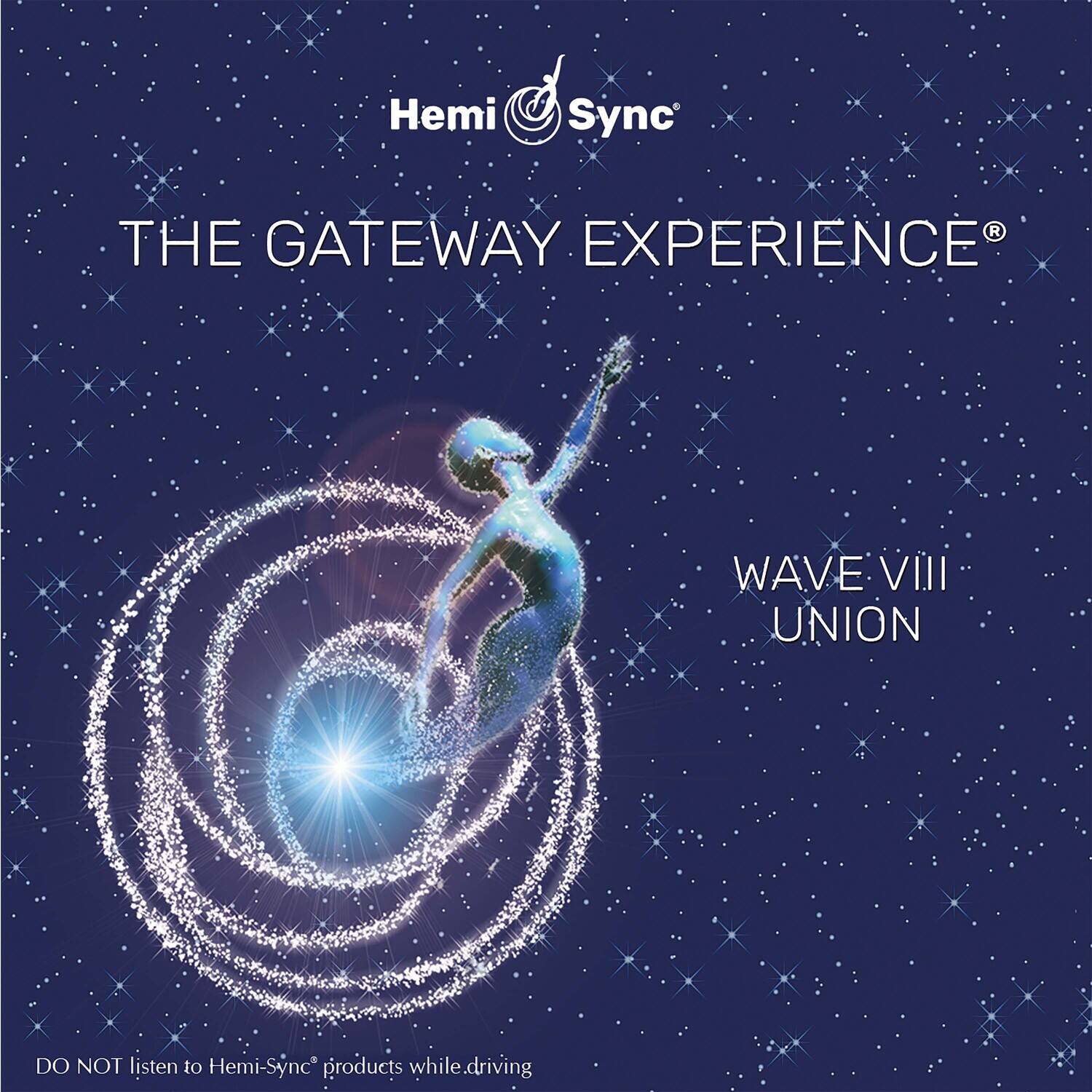 Hemi-Sync®  
THE GATEWAY EXPERIENCE®  
WAVE VIII  
UNION  

DO NOT listen to Hemi-Sync® products while driving