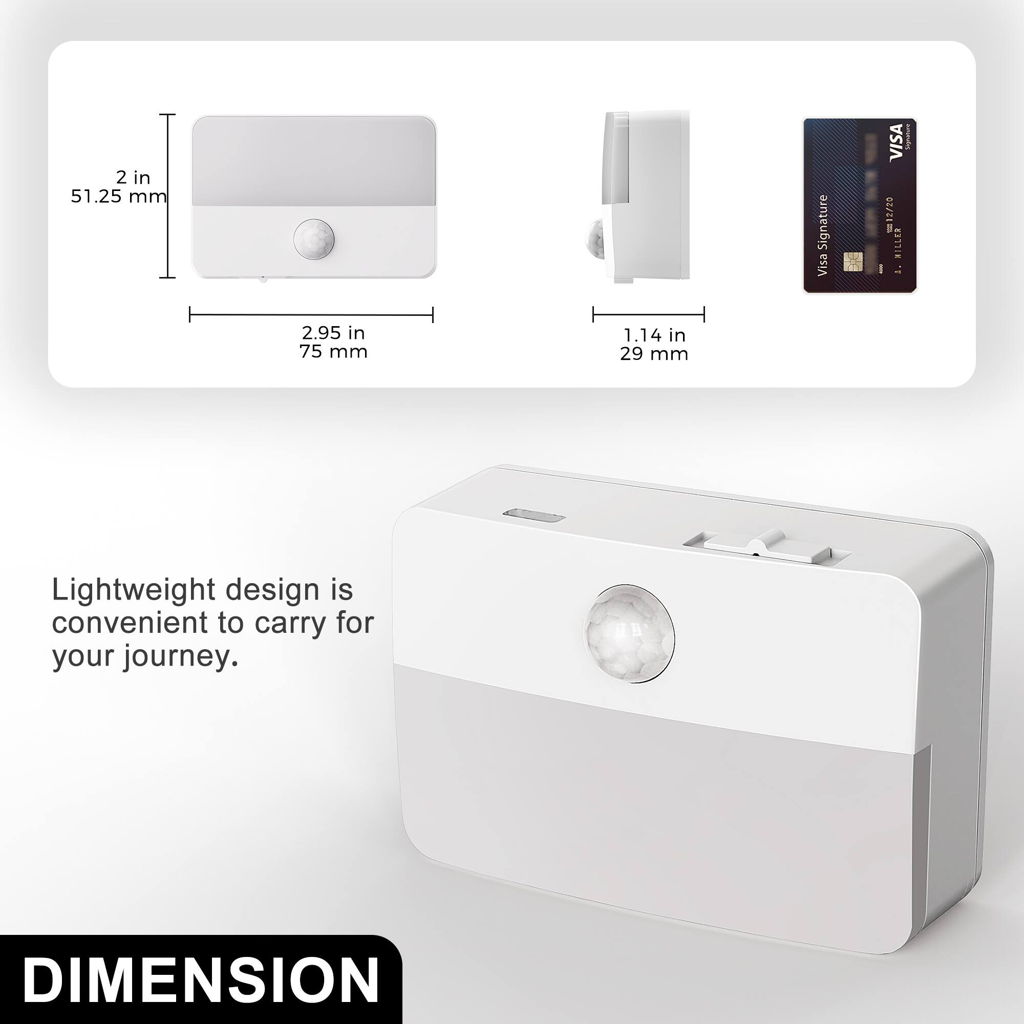 2 in 51.25 mm  
Visa Signature  
VISA 12/20 - HILLER  
MEME  
2.95 in 75 mm  
1.14 in 29 mm  
Lightweight design is convenient to carry for your journey.  
DIMENSION