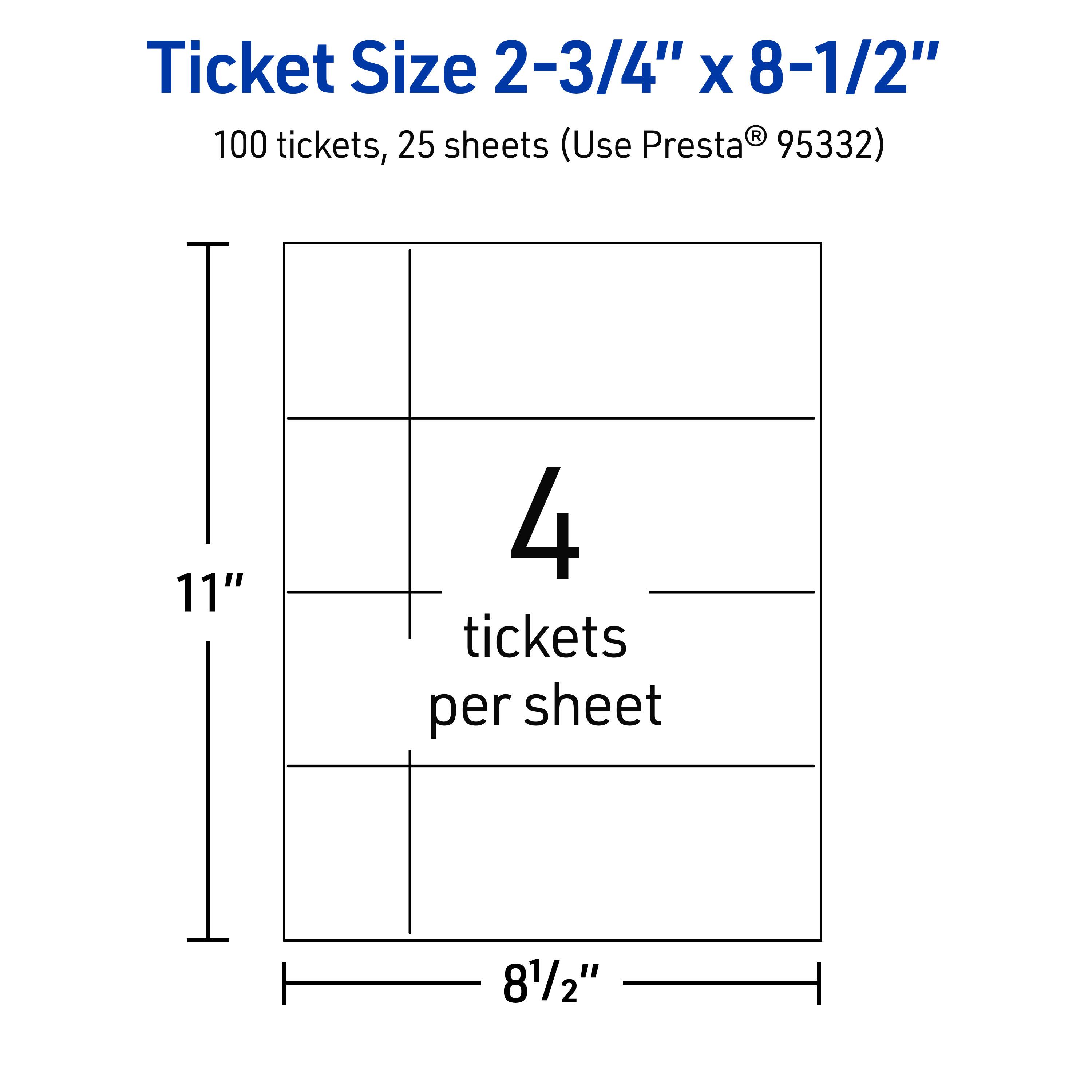 Ticket Size 2-3/4" x 8-1/2"  
100 tickets, 25 sheets (Use Presta® 95332)  
11"  
4 tickets per sheet  
8-1/2"