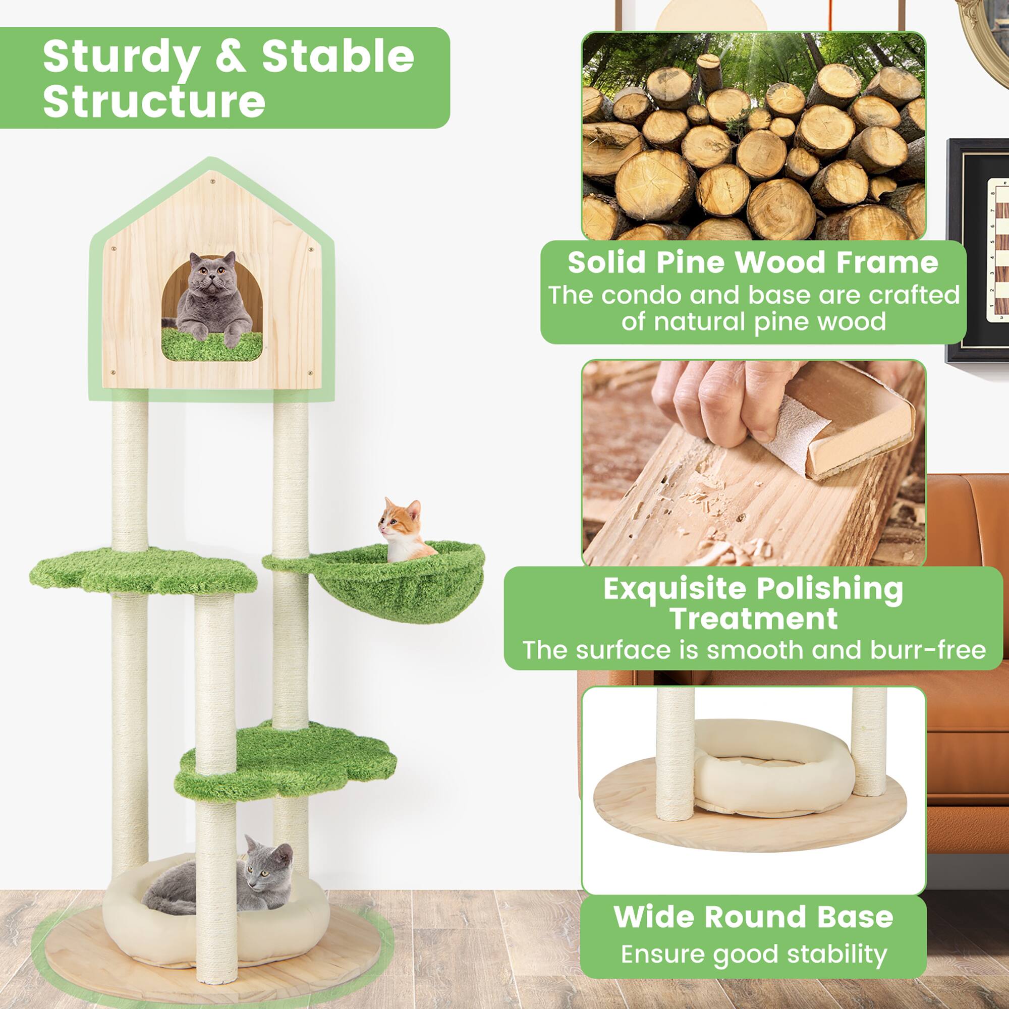 Sturdy & Stable Structure

Solid Pine Wood Frame
The condo and base are crafted of natural pine wood

Exquisite Polishing Treatment
The surface is smooth and burr-free

Wide Round Base
Ensure good stability