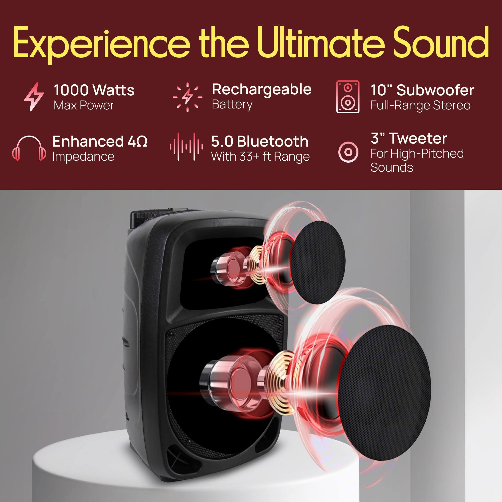 Experience the Ultimate Sound

- 1000 Watts Max Power
- Rechargeable Battery
- 10" Subwoofer Full-Range Stereo
- Enhanced 4Ω Impedance
- 5.0 Bluetooth With 33+ ft Range
- 3" Tweeter For High-Pitched Sounds
