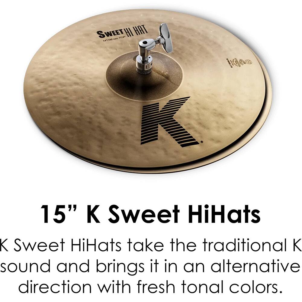 15" K Sweet HiHats

K Sweet HiHats take the traditional K sound and brings it in an alternative direction with fresh tonal colors.