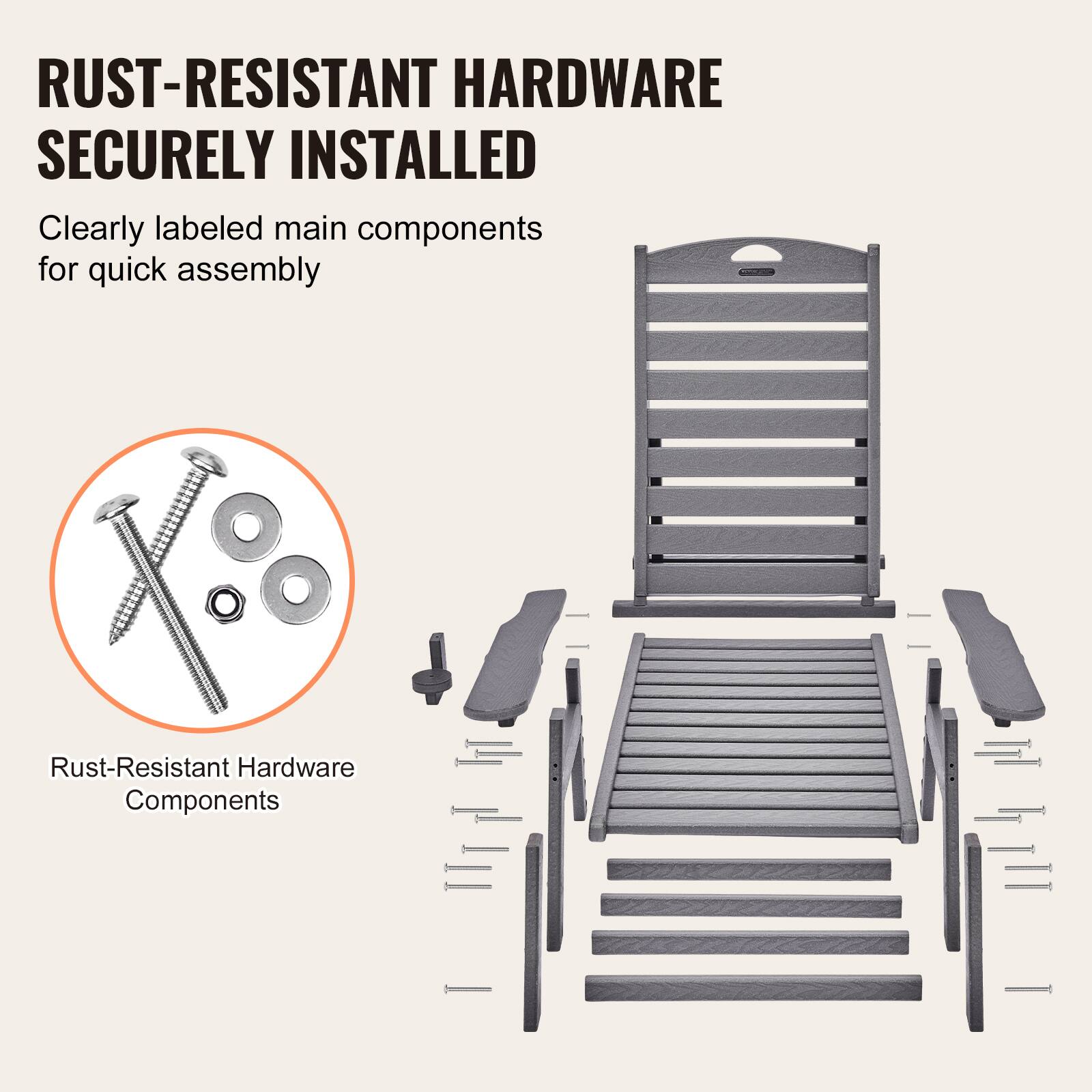 RUST-RESISTANT HARDWARE  
SECURELY INSTALLED  

Clearly labeled main components for quick assembly  

Rust-Resistant Hardware Components