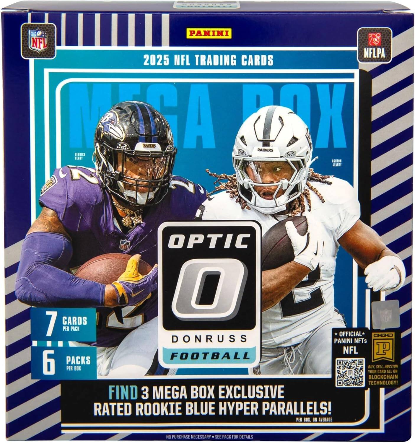 PANINI NFL NFLPA 2025 NFL TRADING CARDS MEGA BOX

7 CARDS PER PACK
6 PACKS PER BOX

OPTIC 0
DONRUSS FOOTBALL

FIND 3 MEGA BOX EXCLUSIVE RATED ROOKIE BLUE HYPER PARALLELS!

OFFICIAL PANINI NFTs
NFL

NO PURCHASE NECESSARY SEE PACK FOR DETAILS