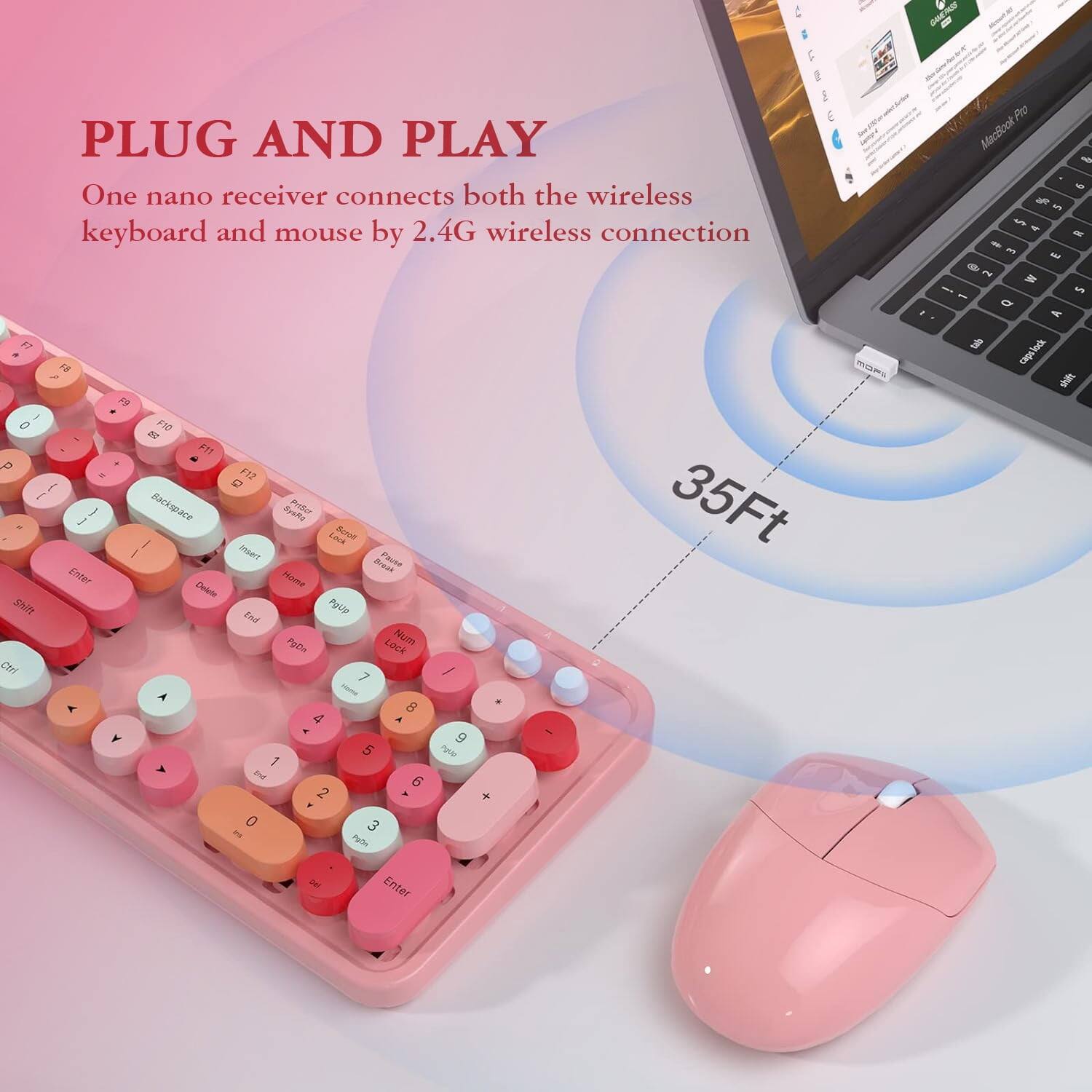 PLUG AND PLAY  
One nano receiver connects both the wireless keyboard and mouse by 2.4G wireless connection.  
35Ft