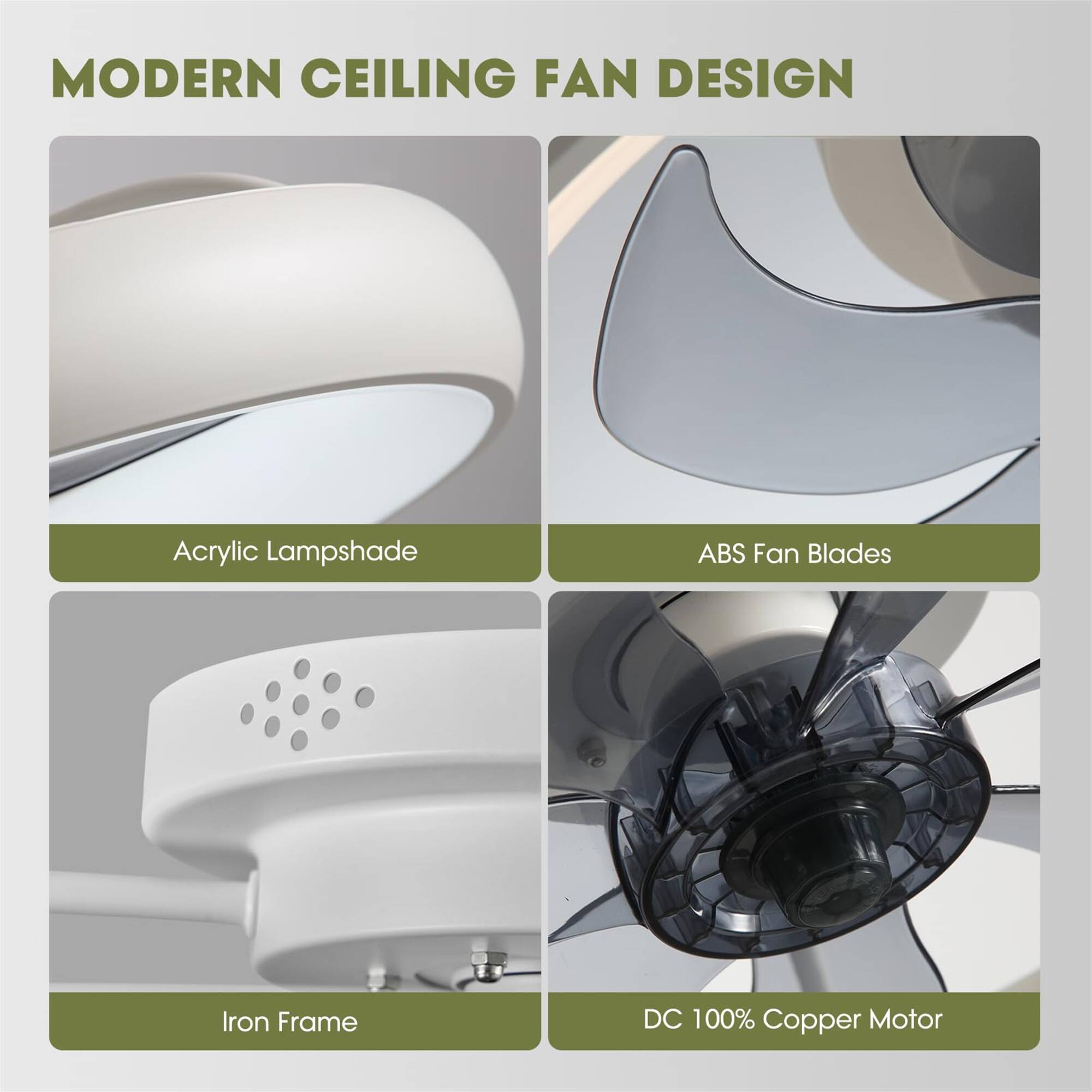 MODERN CEILING FAN DESIGN

- Acrylic Lampshade
- ABS Fan Blades
- Iron Frame
- DC 100% Copper Motor