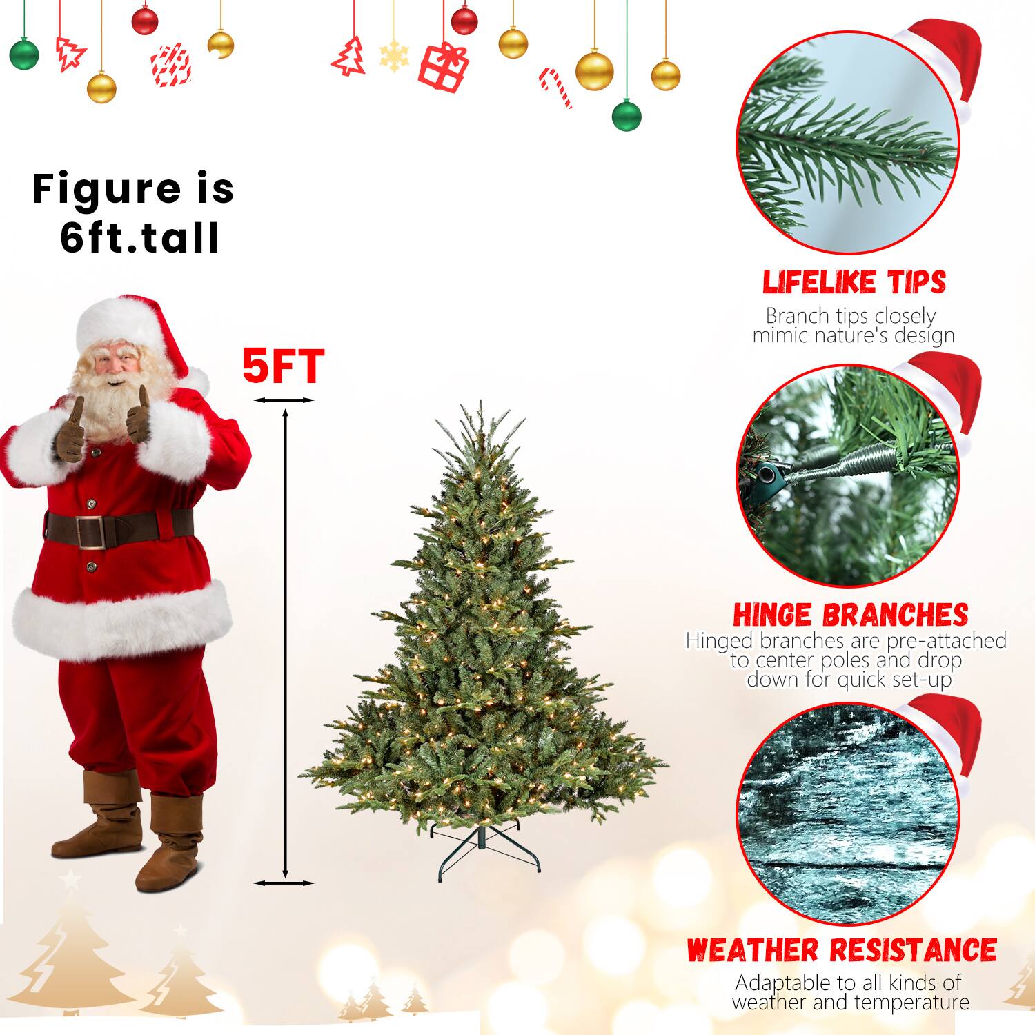Figure is 6ft. tall

5FT

LIFELIKE TIPS
Branch tips closely mimic nature's design

HINGE BRANCHES
Hinged branches are pre-attached to center poles and drop down for quick set-up

WEATHER RESISTANCE
Adaptable to all kinds of weather and temperature