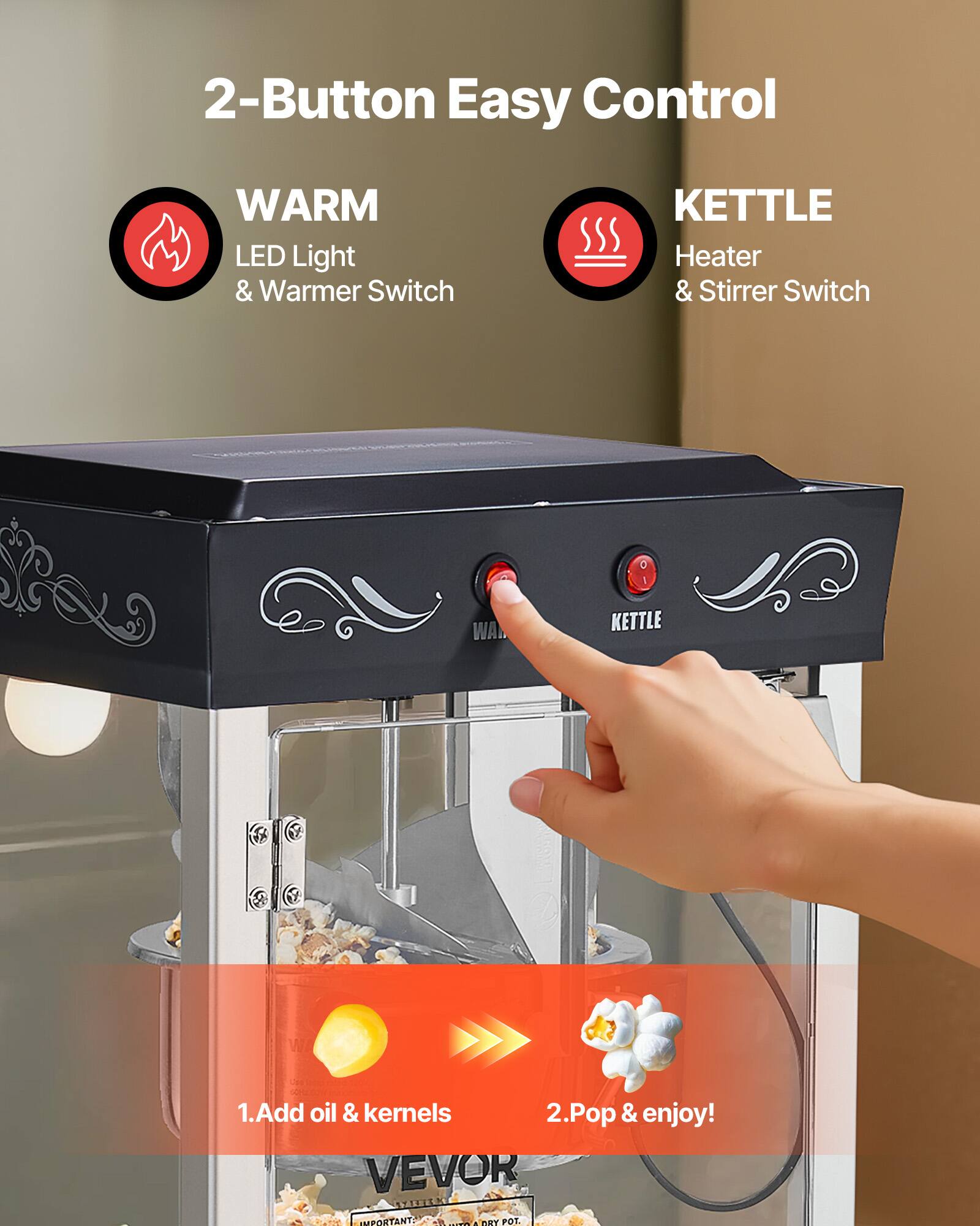 2-Button Easy Control

WARM LED Light & Warmer Switch

KETTLE Heater & Stirrer Switch

1. Add oil & kernels
2. Pop & enjoy!

IMPORTANT: Do not use a DRY POT.