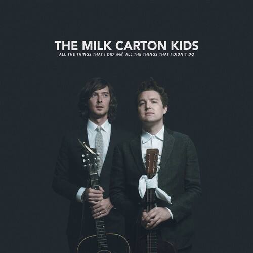 THE MILK CARTON KIDS  
ALL THE THINGS THAT I DID and ALL THE THINGS THAT I DIDN'T DO