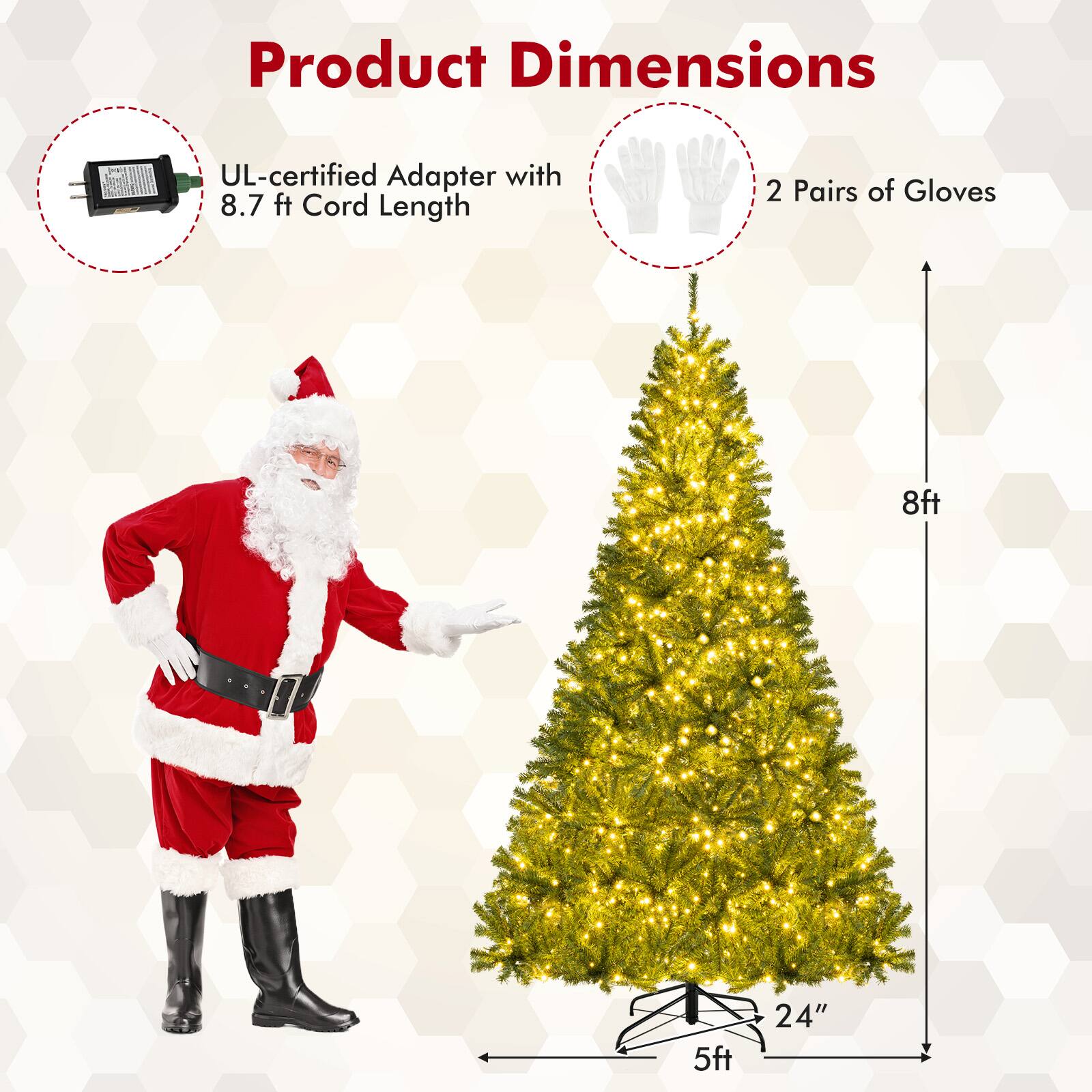 Product Dimensions

- UL-certified Adapter with 8.7 ft Cord Length
- 2 Pairs of Gloves

- 8ft
- 5ft
- 24"