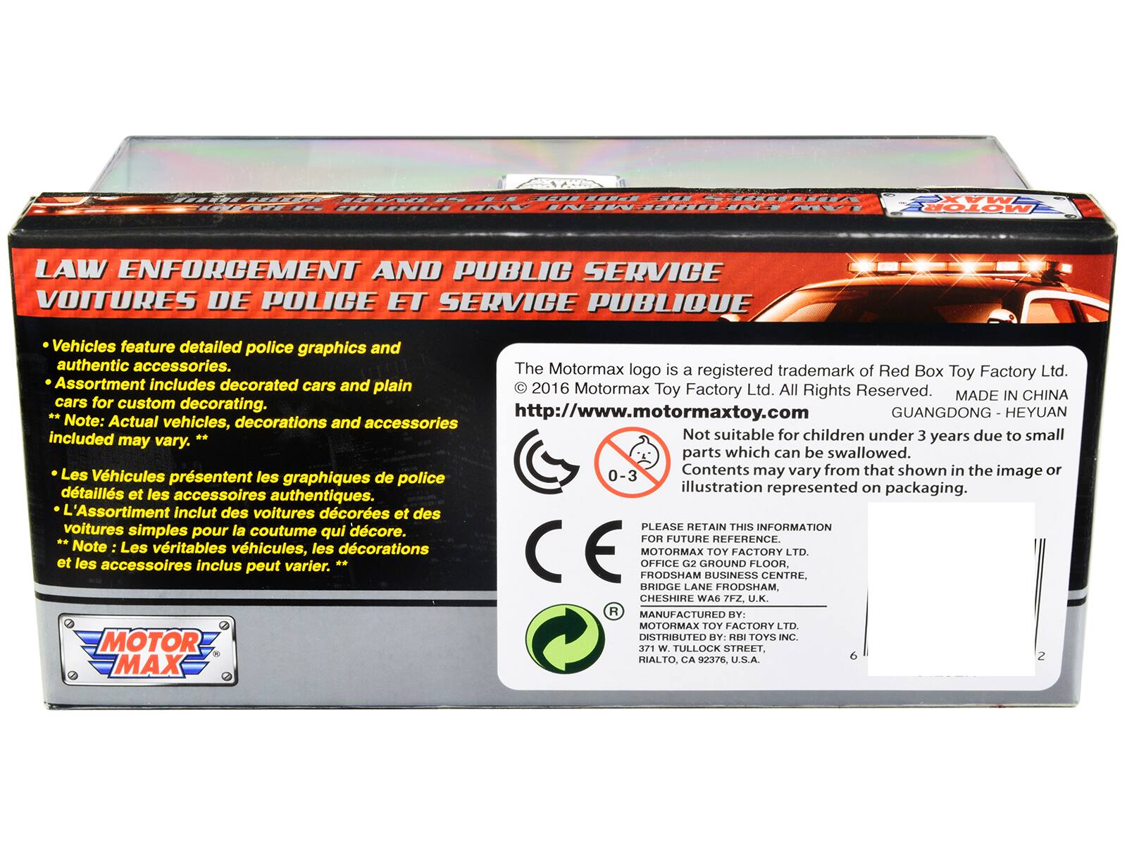 **LAW ENFORCEMENT AND PUBLIC SERVICE**  
**VOITURES DE POLICE ET SERVICE PUBLIC**  

- Vehicles feature detailed police graphics and authentic accessories.  
- Assortment includes decorated cars and plain cars for custom decorating.  
- **Note:** Actual vehicles, decorations and accessories included may vary.  

- Les Véhicules présentent les graphiques détaillés et les accessoires authentiques.  
- L'Assortiment inclut des voitures décorées et des voitures simples pour la coutume qui décorer.  
- **Note:** Les véritables véhicules, les décorations et les accessoires inclus peut varier.  

The Motormax logo is a registered trademark of Red Box Toy Factory Ltd.  
© 2016 Motormax Toy Factory Ltd. All Rights Reserved.  
http://www.motormaxtoy.com  
MADE IN CHINA  
GUANGDONG - HEYUAN  

Not suitable for children under 3 years due to small parts which can be swallowed.  
Contents may vary from that shown in the image or illustration represented on packaging.  

PLEASE RETAIN THIS INFORMATION FOR FUTURE REFERENCE.  

MOTOR MAX  

---

**The Mot