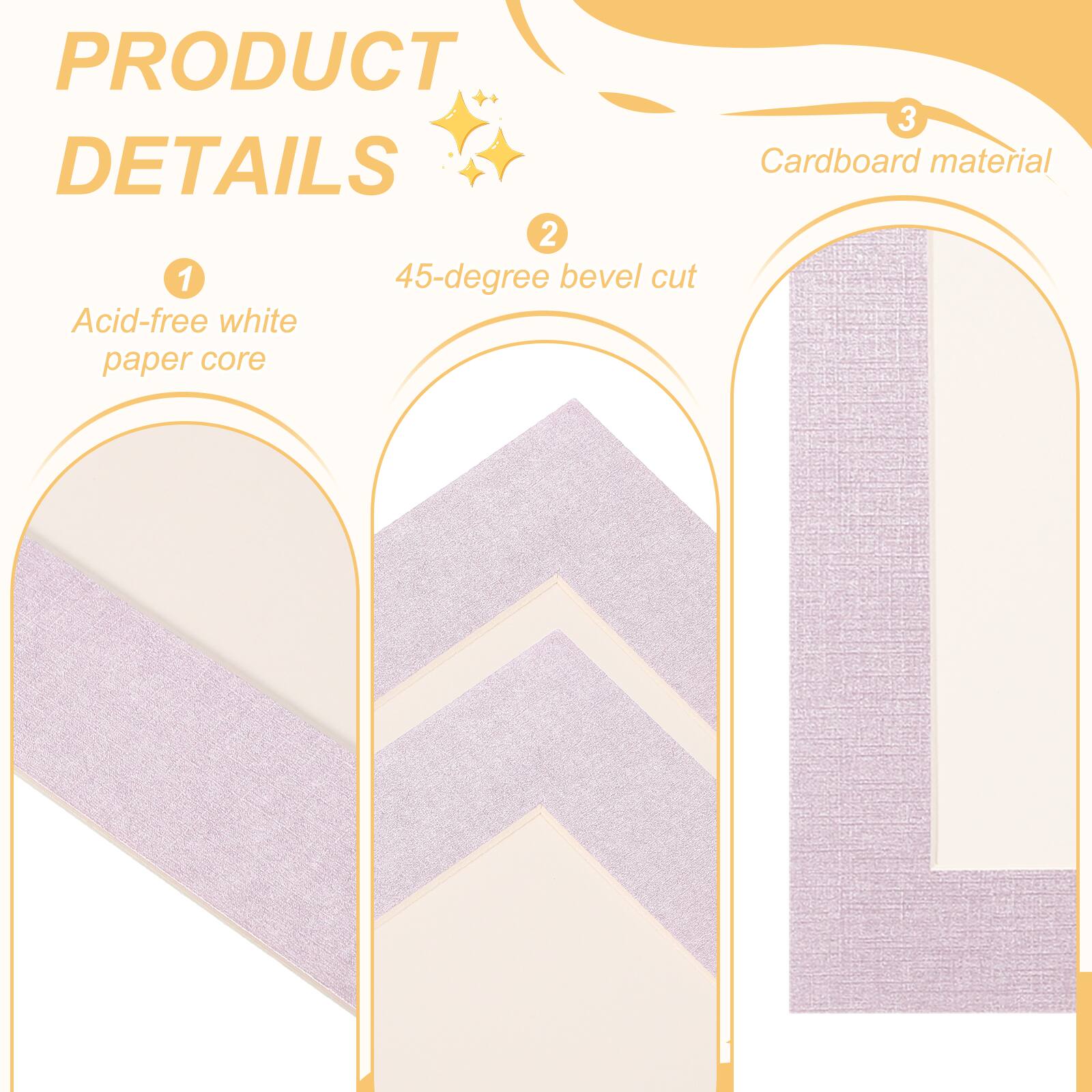 PRODUCT DETAILS

1. Acid-free white paper core

2. 45-degree bevel cut

3. Cardboard material