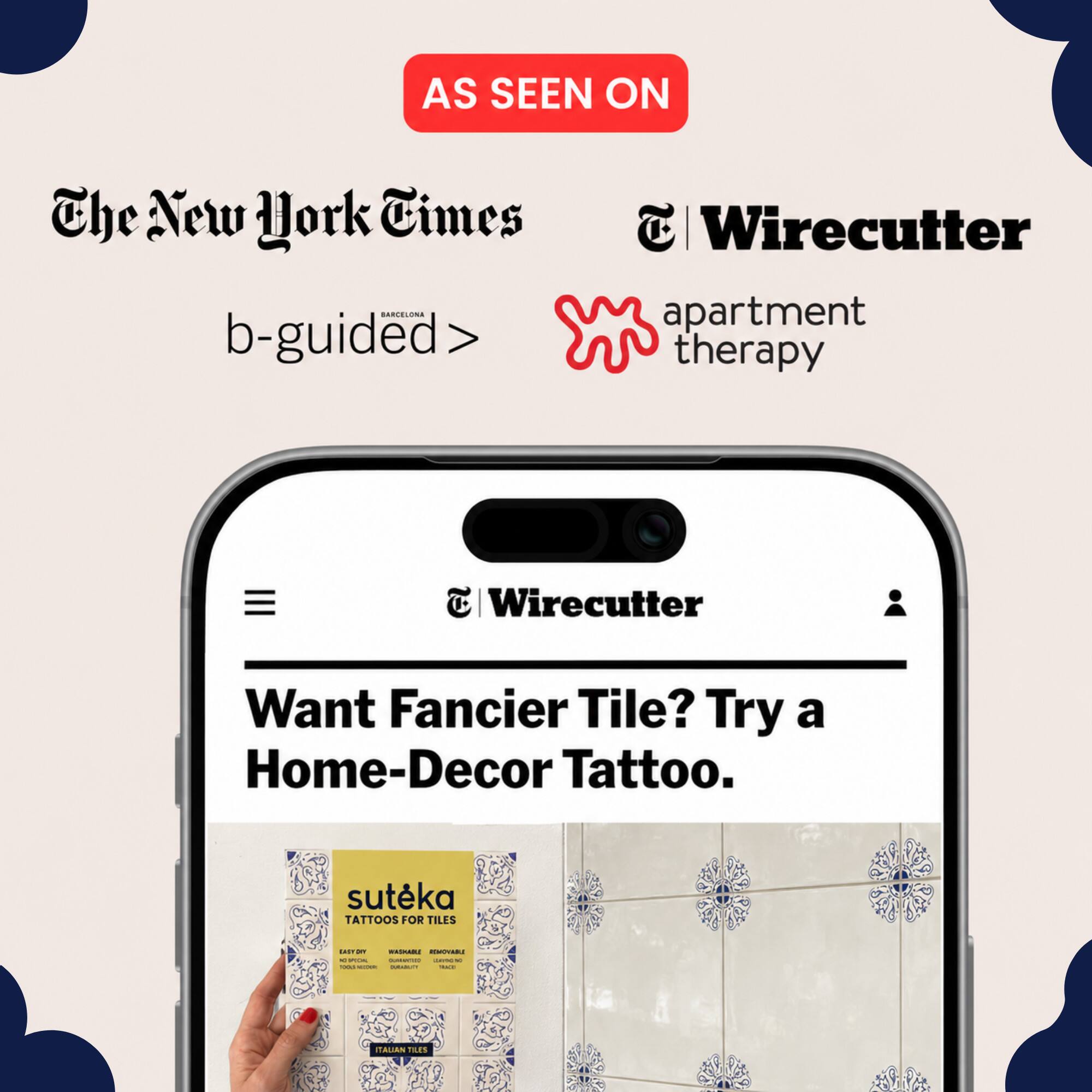 AS SEEN ON The New York Times Wirecutter apartment therapy Want Fancier Tile? Try a Home-Decor Tattoo. suteka TATTOOS FOR TILES
