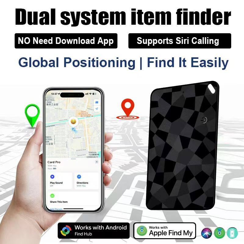 Dual system item finder  
NO Need Download App  
Supports Siri Calling  
Global Positioning | Find It Easily  

Card Pro  
Play Sound  
Directions  
Share This Item  
Add Person  

Works with Android Find Hub  
Works with Apple Find My