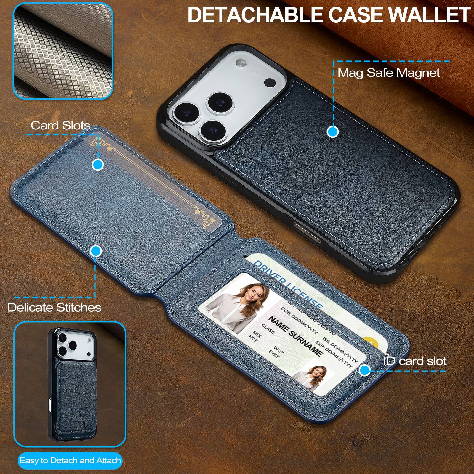 DETACHABLE CASE WALLET

- Mag Safe Magnet
- Card Slots
- Delicate Stitches
- ID card slot
- Easy to Detach and Attach

DRIVER DOB: LICENSE HOT SEX CLASS: NAME SURNAME DD/MM/YYYY 123-436-789-10 EXP: ISS: EYES WCT DD/MM/YYYY