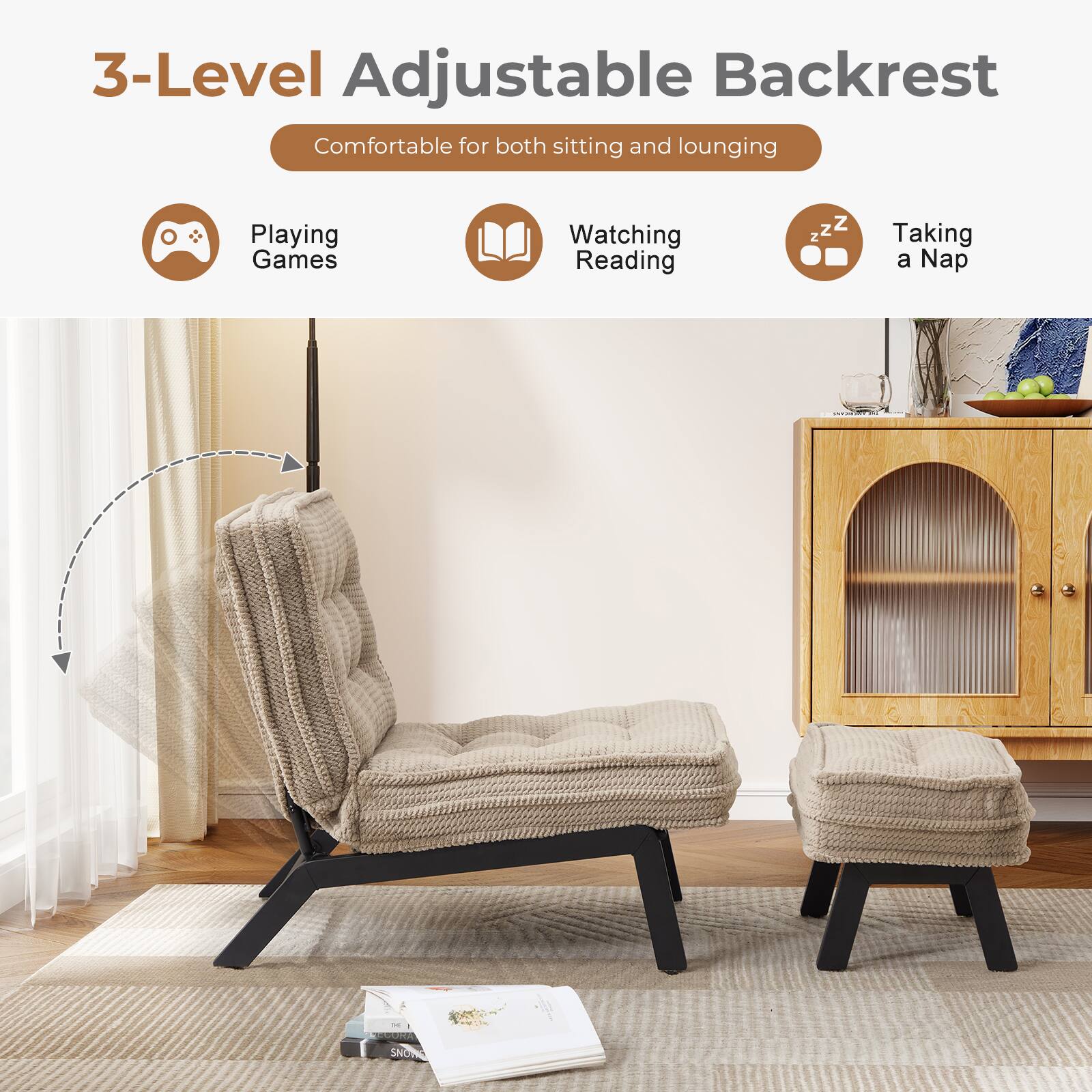 3-Level Adjustable Backrest  
Comfortable for both sitting and lounging  

- Playing Games  
- Watching Reading  
- Taking a Nap