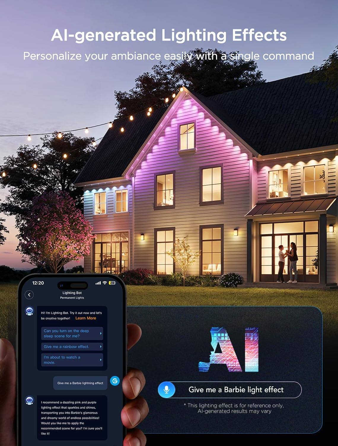 AI-generated Lighting Effects  
Personalize your ambiance easily with a single command  

12:20  
Lighting Bot  
Permanent Lights  

Hi! I'm Lighting Bot. Try it out now and let's be creative together!  
Learn More  

Can you turn on the deep sleep scene for me?  
Give me a rainbow effect.  
I'm about to watch a movie.  

Give me a Barbie lighting effect  

I recommend a dazzling pink and purple lighting effect that sparkles and shines, transporting you into Barbie's glamorous and dreamy world of endless possibilities! Would you like me to apply the recommended scene for you? I'm sure you'll like it!  

Give me a Barbie light effect  

*This lighting effect is for reference only. AI-generated results may vary.