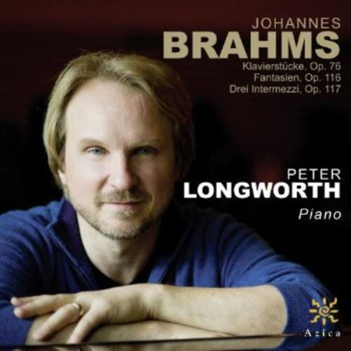 JOHANNES BRAHMS  
Klavierstücke, Op. 76  
Fantasien, Op. 116  
Drei Intermezzi, Op. 117  

PETER LONGWORTH  
Piano  

Azica