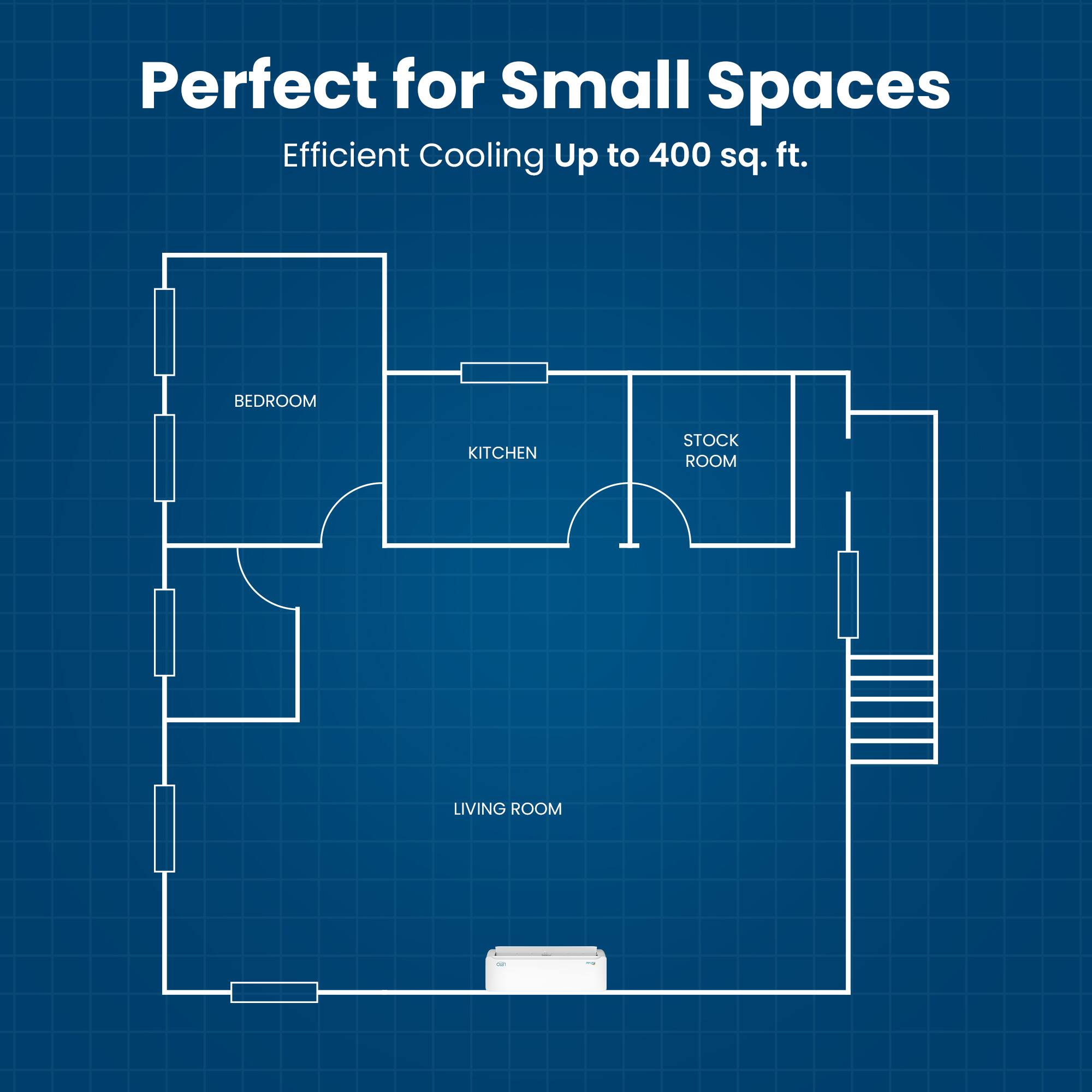 Perfect for Small Spaces  
Efficient Cooling Up to 400 sq. ft.  
BEDROOM  
KITCHEN  
STOCK ROOM  
LIVING ROOM