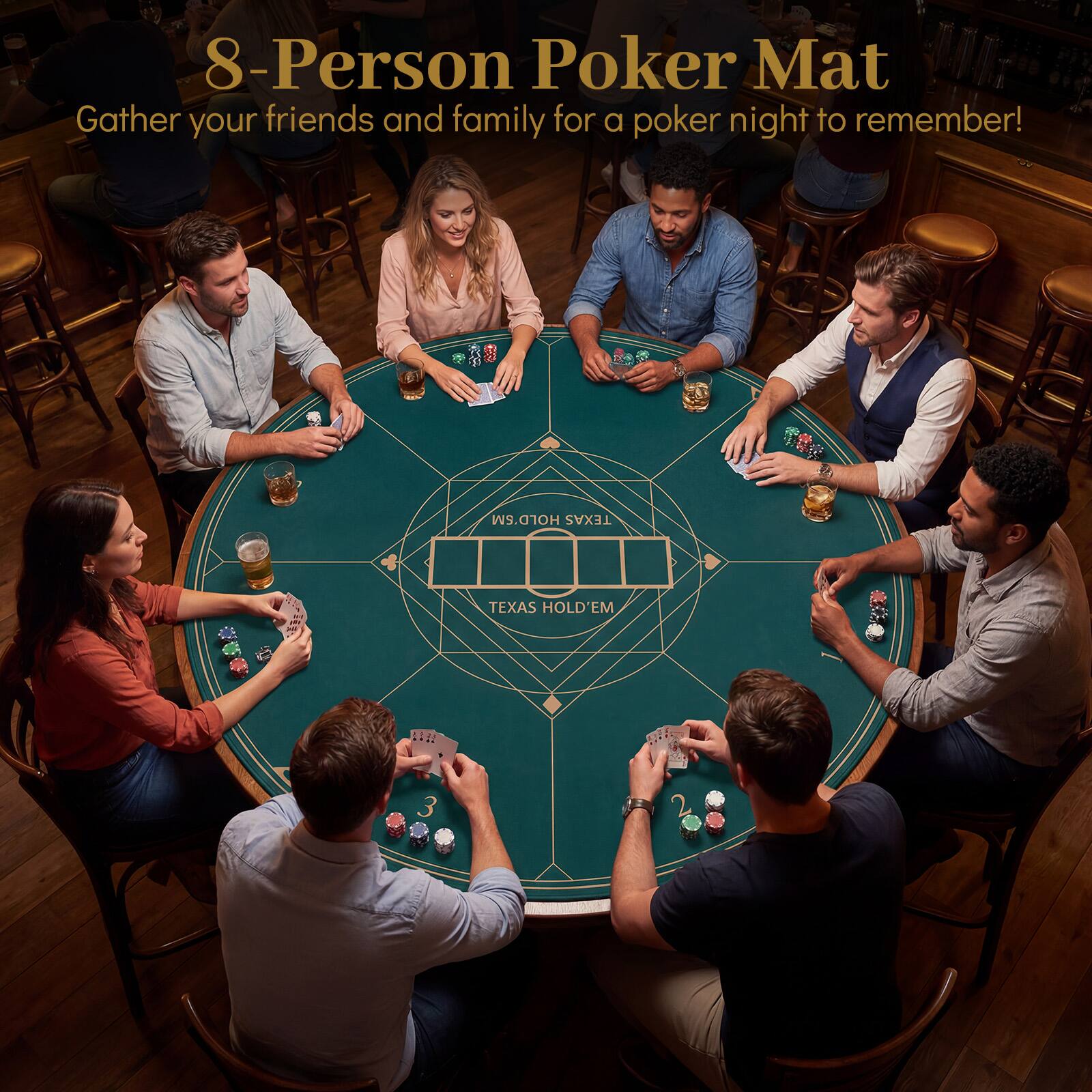 8-Person Poker Mat  
Gather your friends and family for a poker night to remember!  
TEXAS HOLD'EM