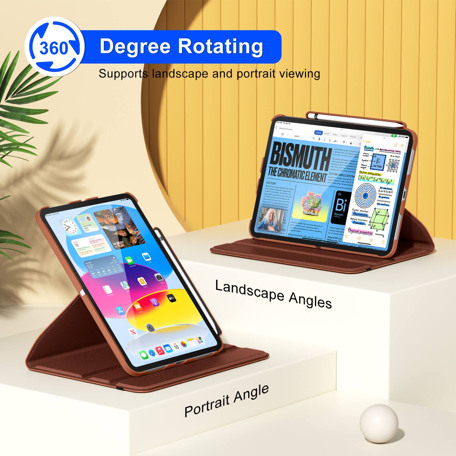 360 Degree Rotating  
Supports landscape and portrait viewing  

Landscape Angles  
Portrait Angle  

BISMUTH  
THE CHROMATIC ELEMENT