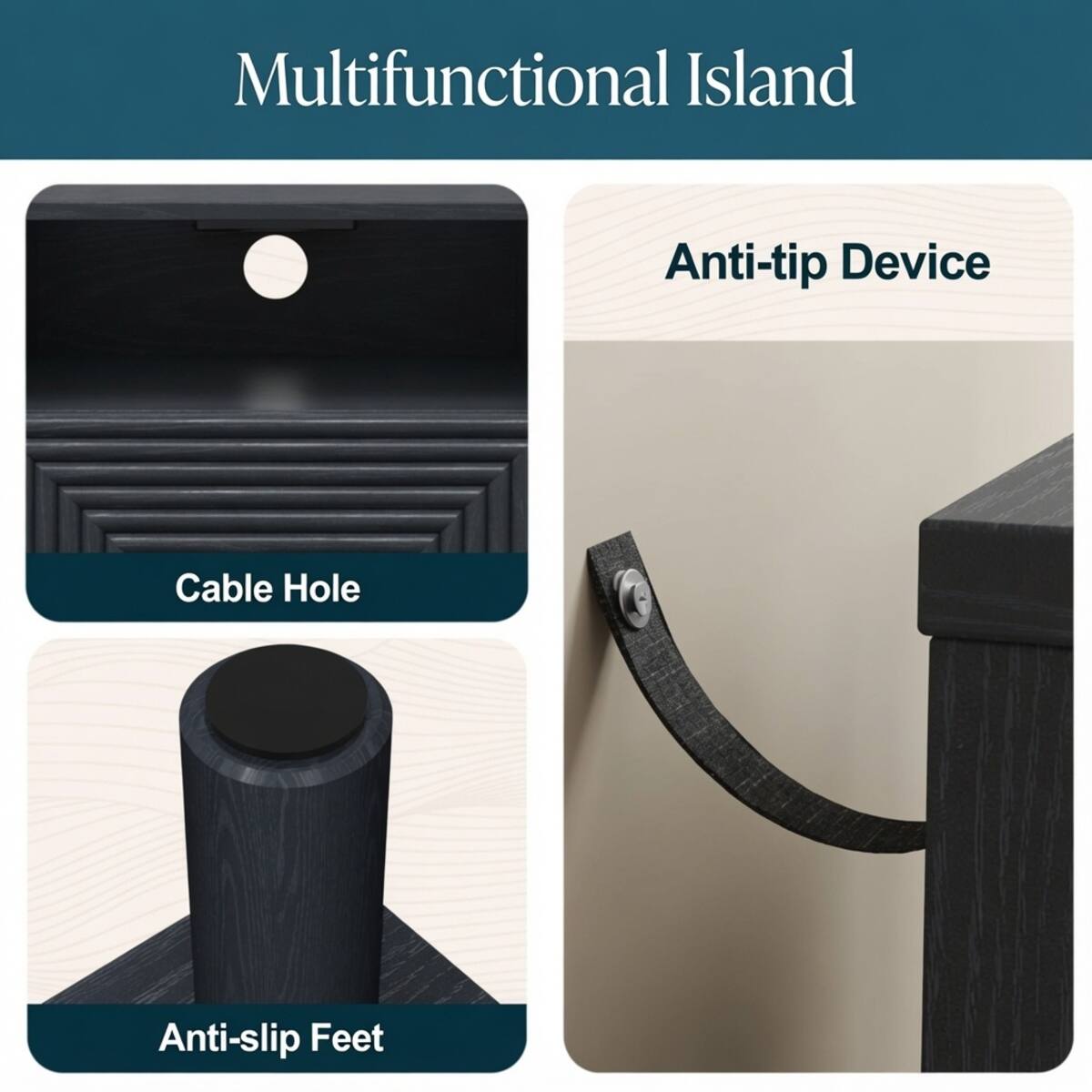 Multifunctional Island

Anti-tip Device

Cable Hole

Anti-slip Feet