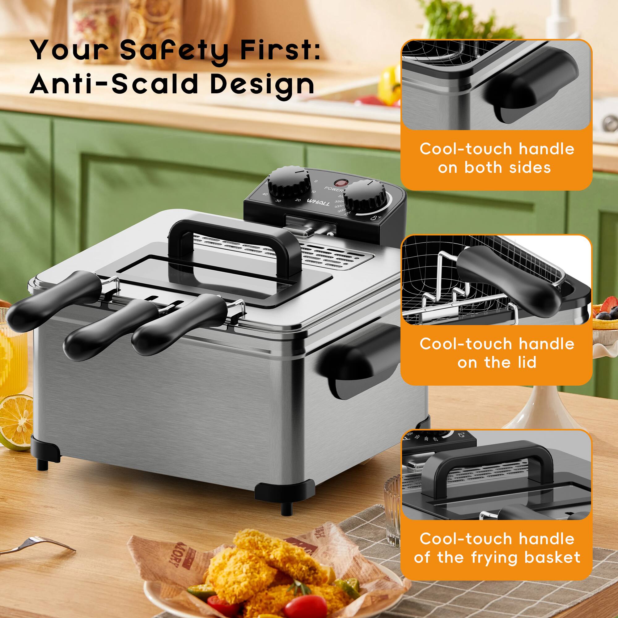 Your Safety First: Anti-Scald Design

- Cool-touch handle on both sides
- Cool-touch handle on the lid
- Cool-touch handle of the frying basket