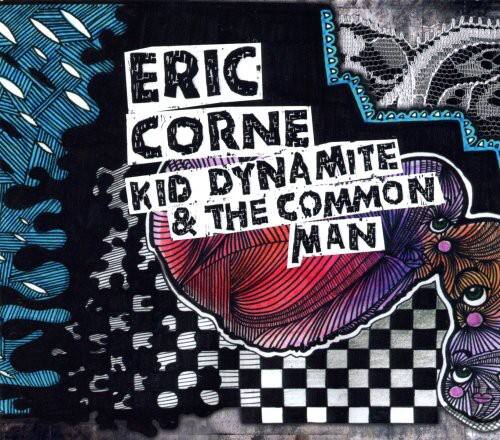 ERIC CORNE  
KID DYNAMITE  
& THE COMMON MAN