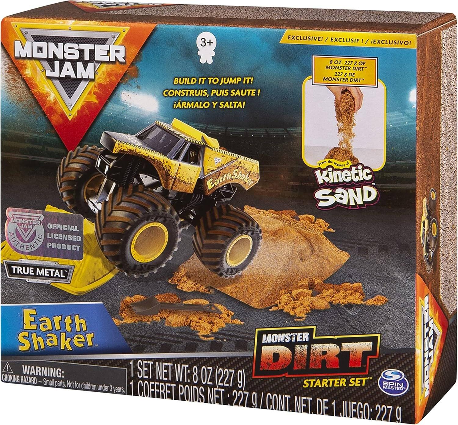 3+ MONSTER JAM BUILD IT TO JUMP IT!  
CONSTRUIS, PUIS SAUTE!  
¡ARMALO Y SALTA!  
EXCLUSIVE! / EXCLUSIF! / EXCLUSIVO!  

8 OZ. 227 g OF MONSTER DIRT  
227 g DE MONSTER DIRT  

From the makers of Kinetic Sand  

MONSTER JAM  
OFFICIAL LICENSED PRODUCT  
TRUE METAL  

Earth Shaker  

WARNING: CHOKING HAZARD - Small parts. Not for children under 3 years.  

1 SET NET WT: 8 OZ (227 g)  
1 COFFRET POIDS NET: 227 g / CONT. NET. DE 1 JUEGO: 227 g  

MONSTER DIRT  
STARTER SET  

SPIN MASTER