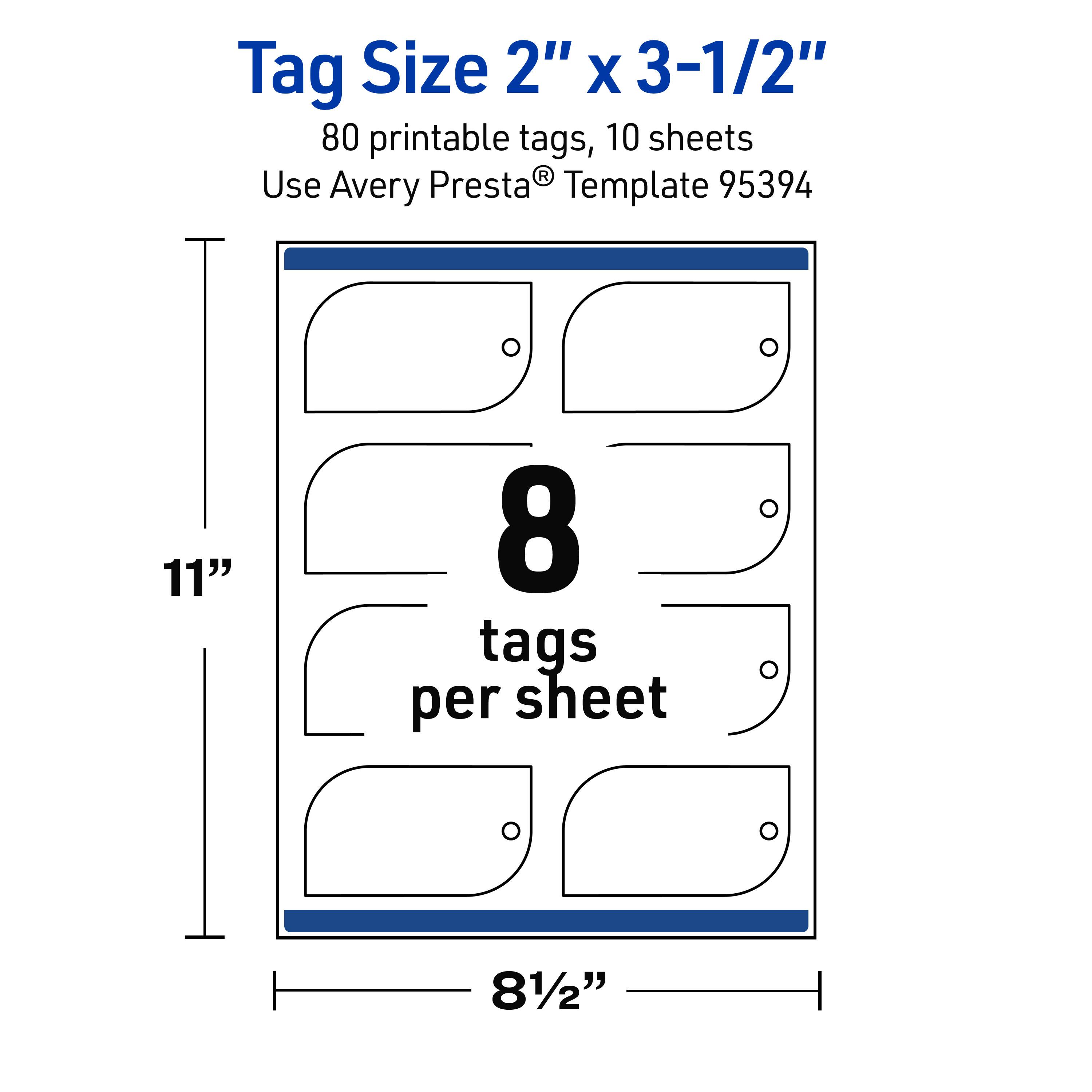 Tag Size 2" x 3-1/2"  
80 printable tags, 10 sheets  
Use Avery Presta® Template 95394  
8 tags per sheet  
11" x 8-1/2"