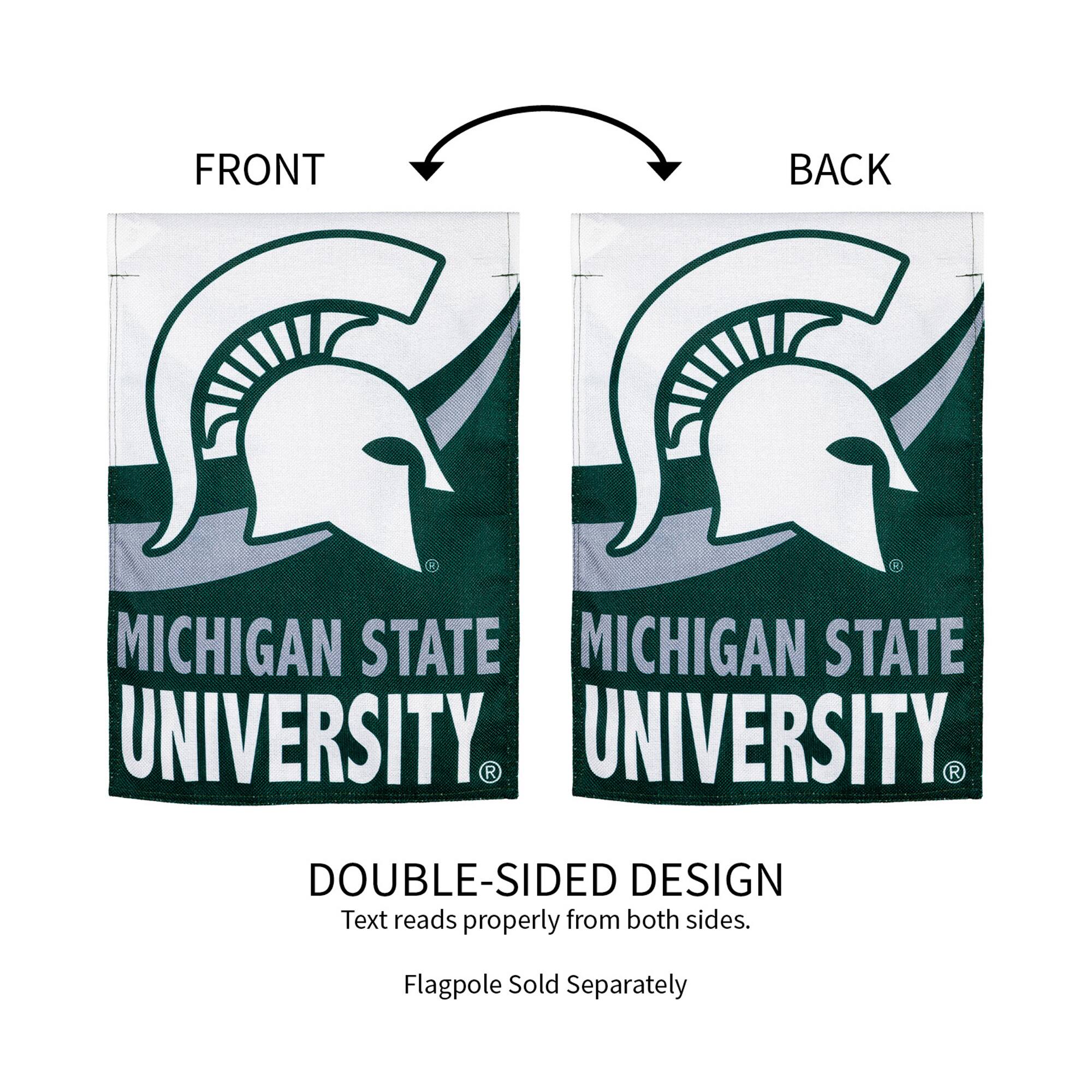 FRONT BACK

MICHIGAN STATE UNIVERSITY

DOUBLE-SIDED DESIGN
Text reads properly from both sides.

Flagpole Sold Separately