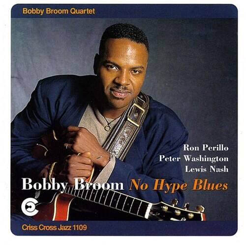 Bobby Broom Quartet  
Bobby Broom No Hype Blues  
Ron Perillo  
Peter Washington  
Lewis Nash  
Criss Cross Jazz 1109