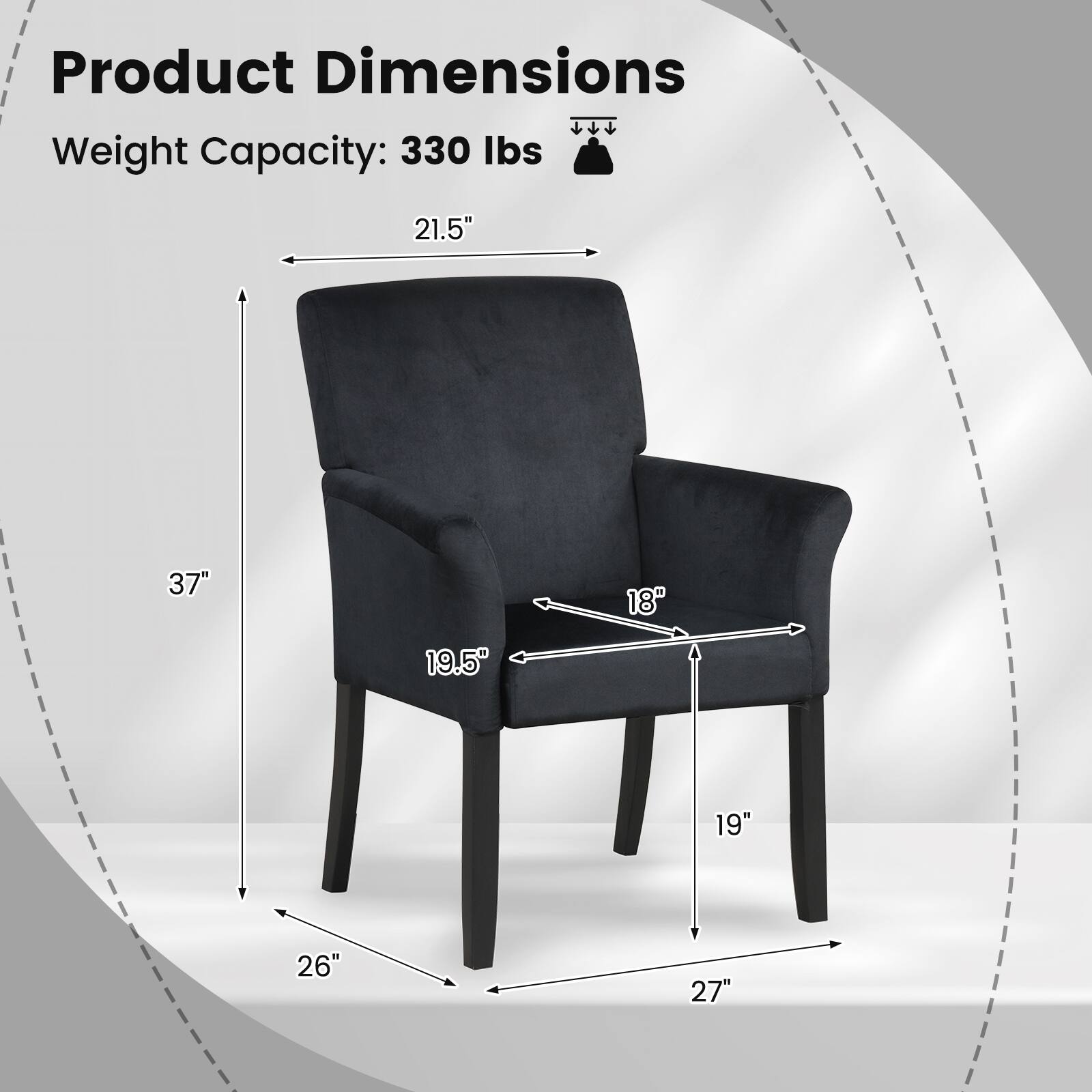 Product Dimensions  
Weight Capacity: 330 lbs  

- Height: 37"  
- Width: 27"  
- Depth: 26"  
- Seat Height: 19"  
- Seat Depth: 19.5"  
- Armrest Height: 21.5"  
- Armrest Width: 18"