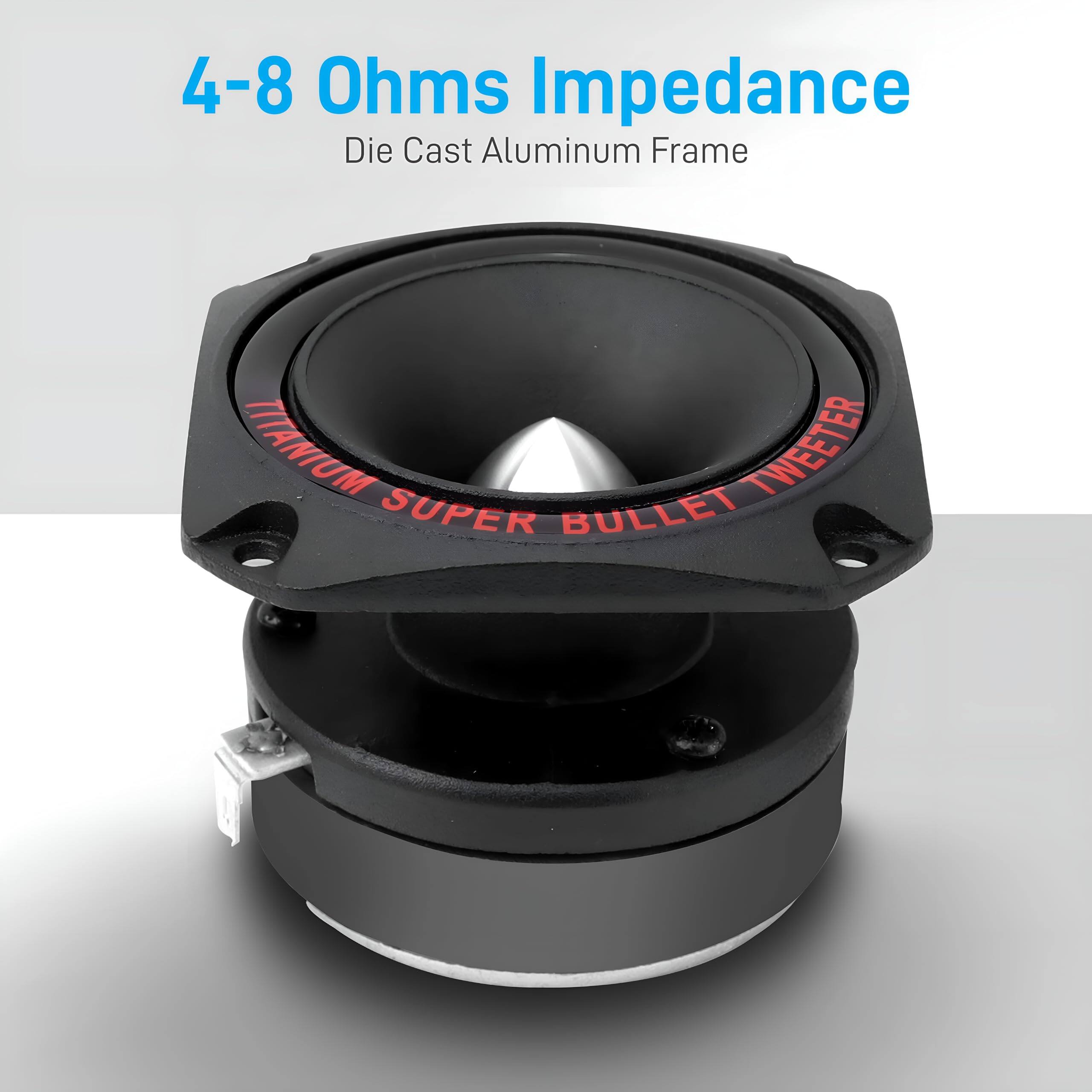 4-8 Ohms Impedance  
Die Cast Aluminum Frame  
VITANIUM TWEETER  
SUPER BULLET