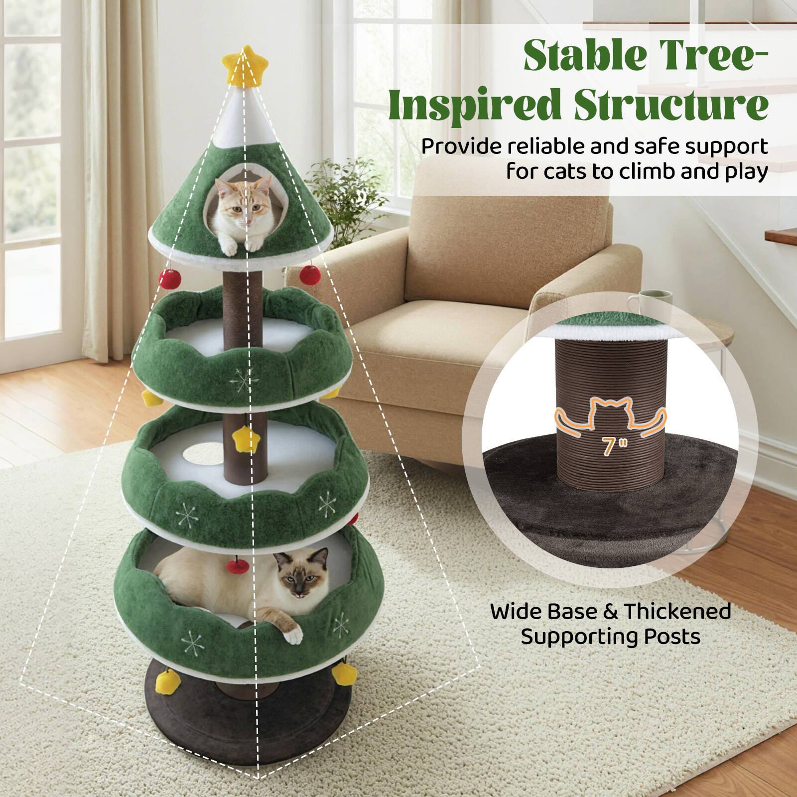 Stable Tree-Inspired Structure  
Provide reliable and safe support for cats to climb and play  

7"  
Wide Base & Thickened Supporting Posts